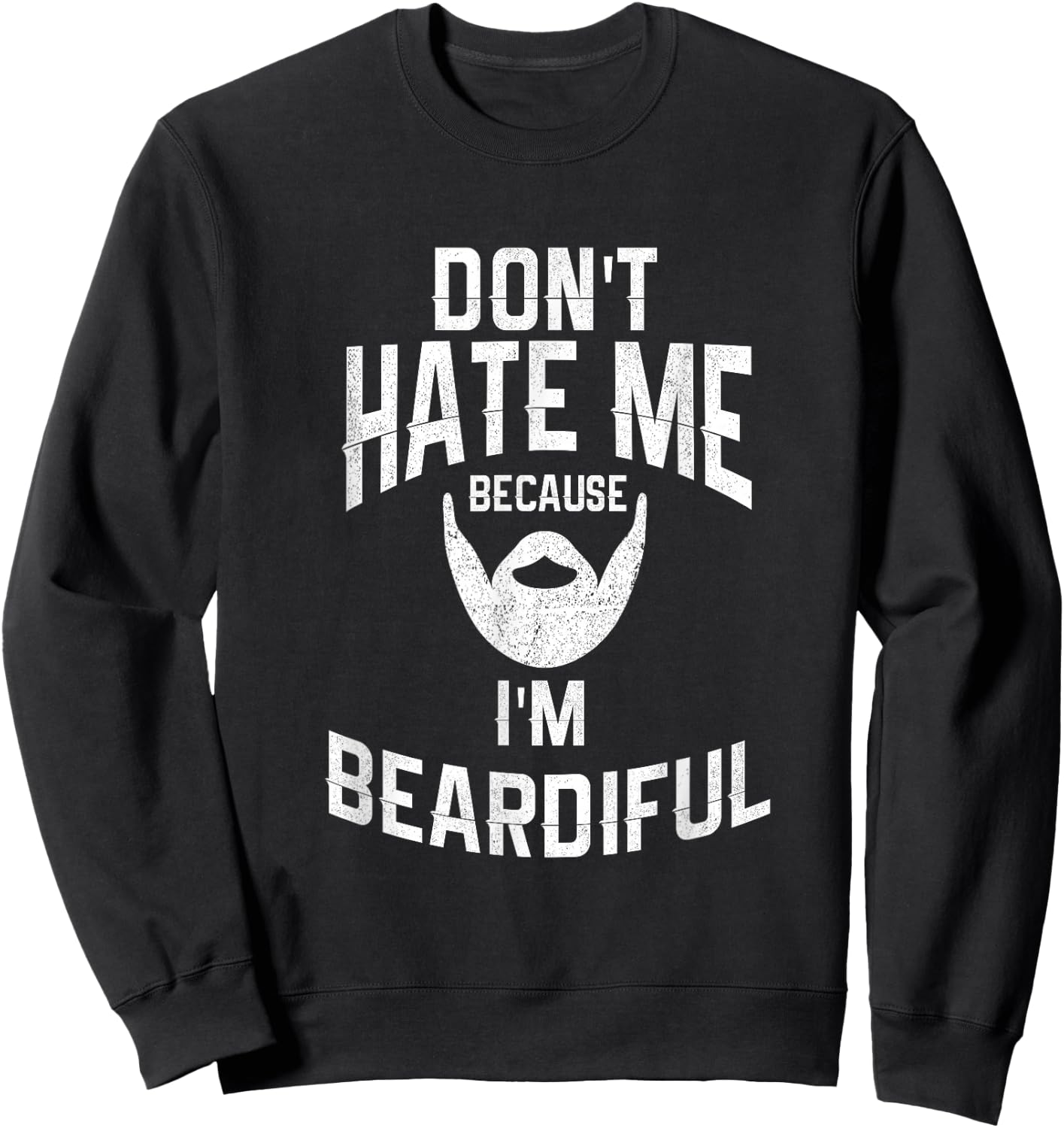 Don't Hate Me Because I'm Beardiful Funny Sweatshirt - Sweatshirt | Black