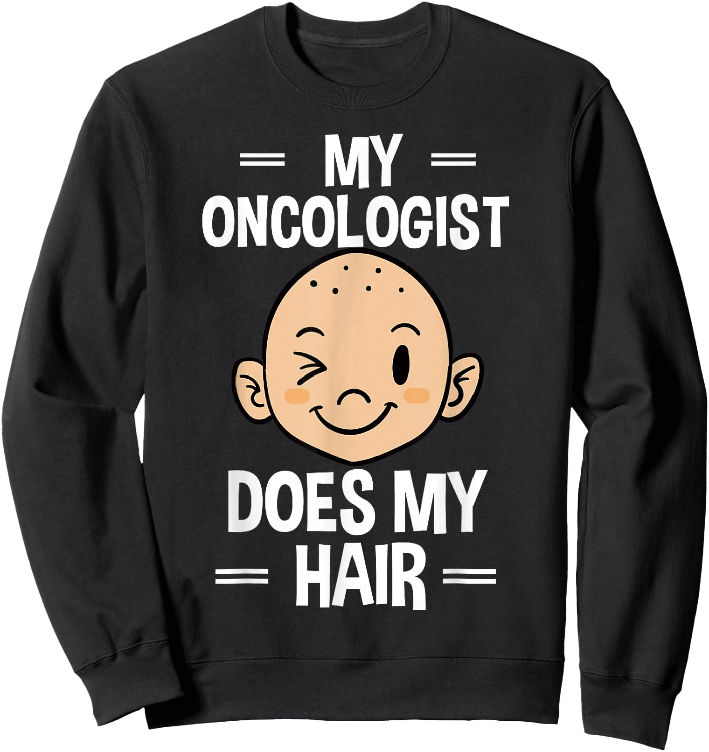 My Oncologist Does My Hair Chemotherapy Cancer Patient Sweatshirt - Sweatshirt | Black