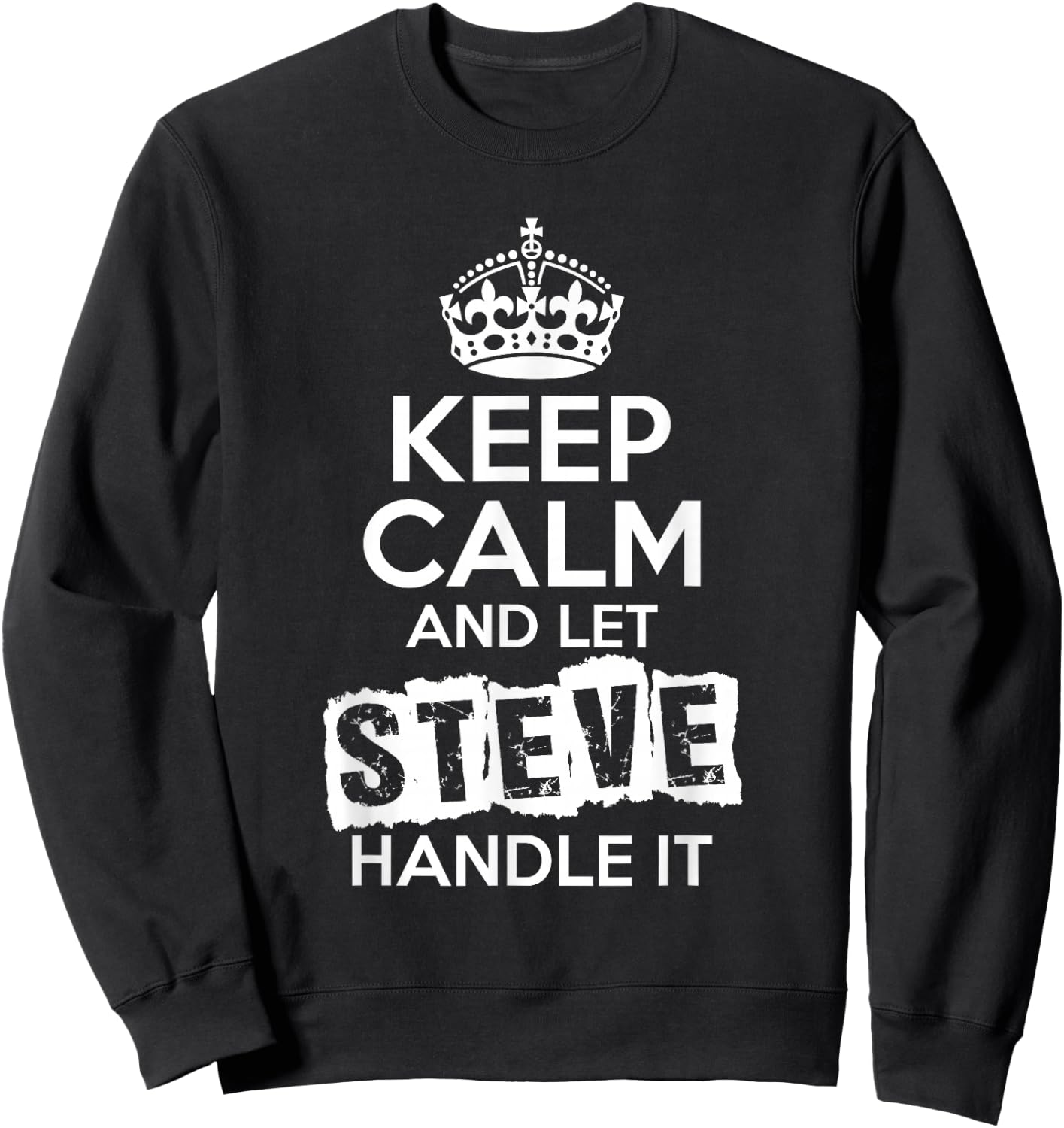 Steve Keep Calm and Let Steve Handle It Sweatshirt - Sweatshirt | Black
