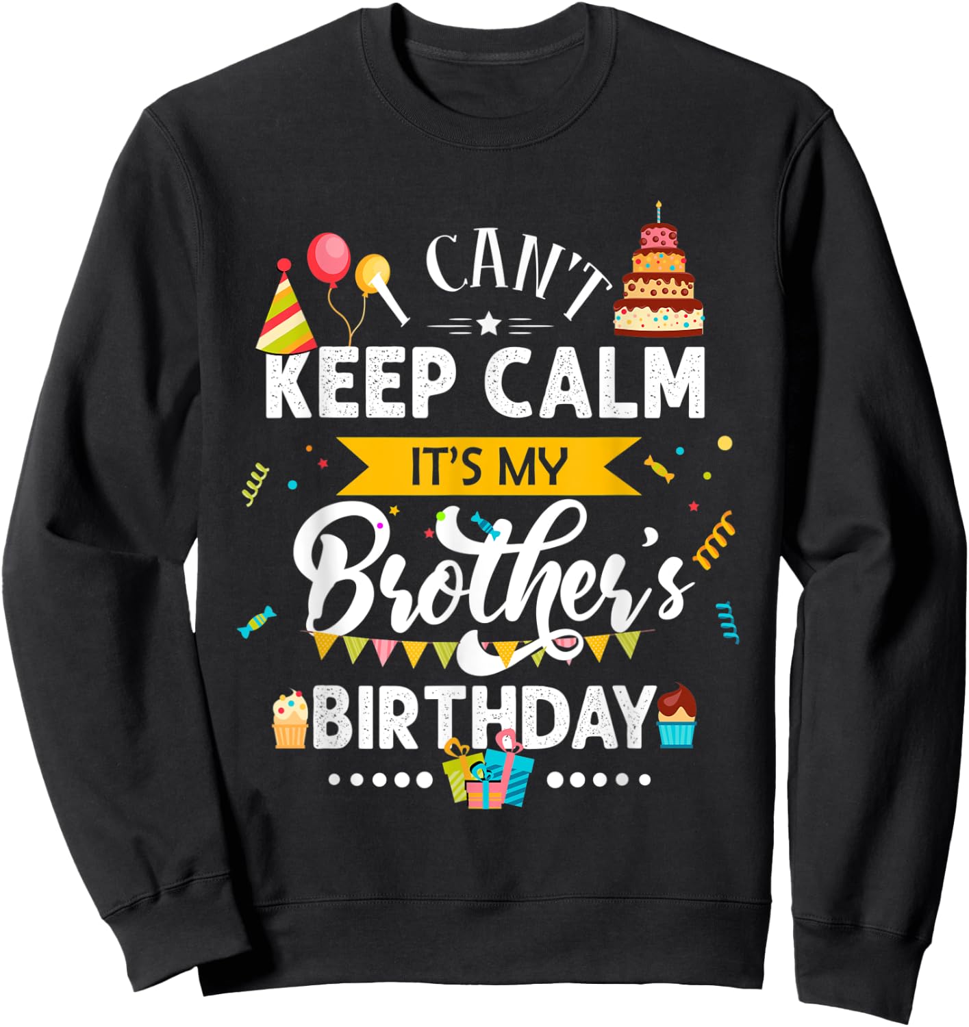 I Can't Keep Calm It's My Brother's Birthday Family Gift Sweatshirt - Sweatshirt | Black