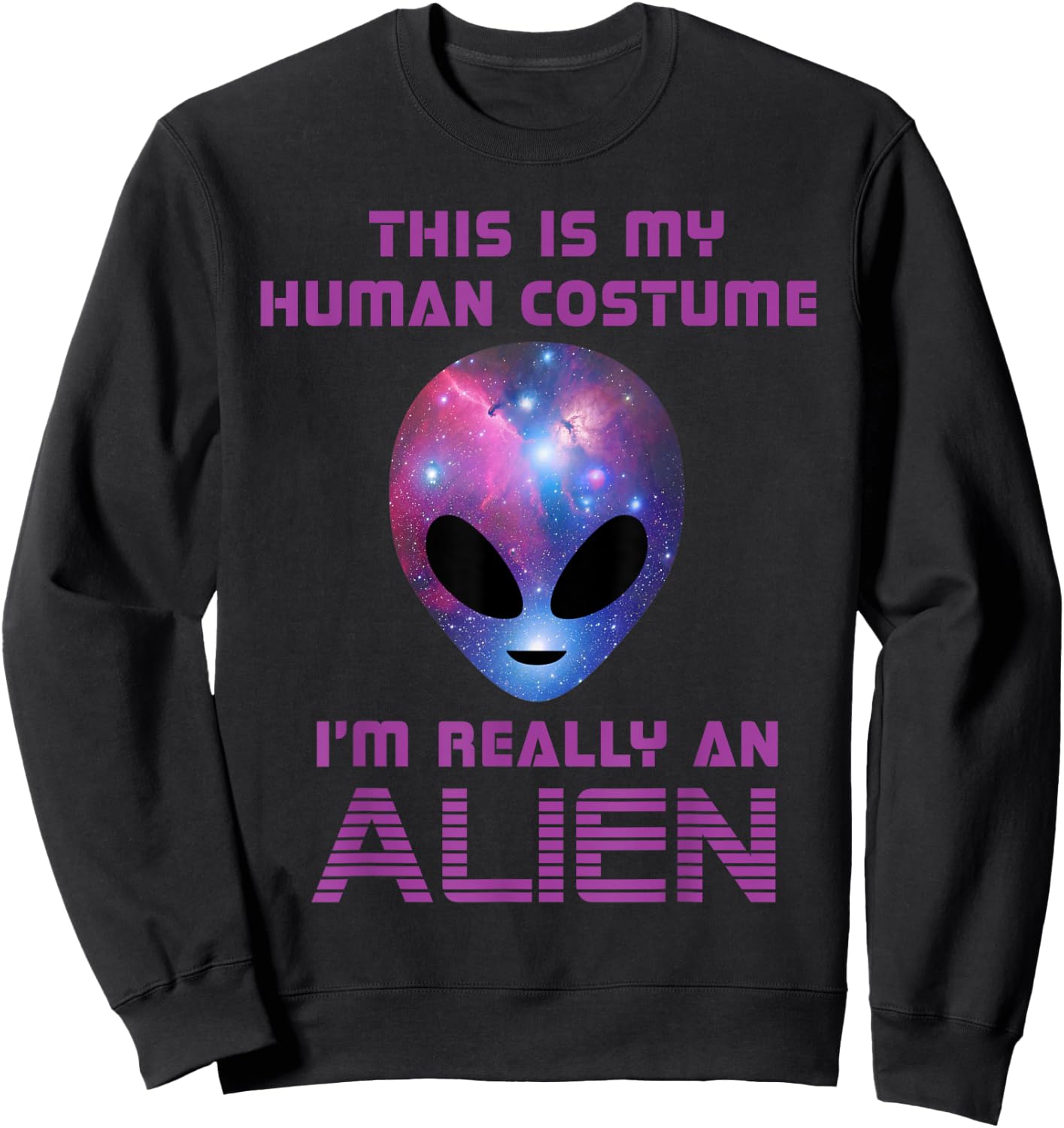 This is my Human Costume I'm really an Alien Sweatshirt - Sweatshirt | Black