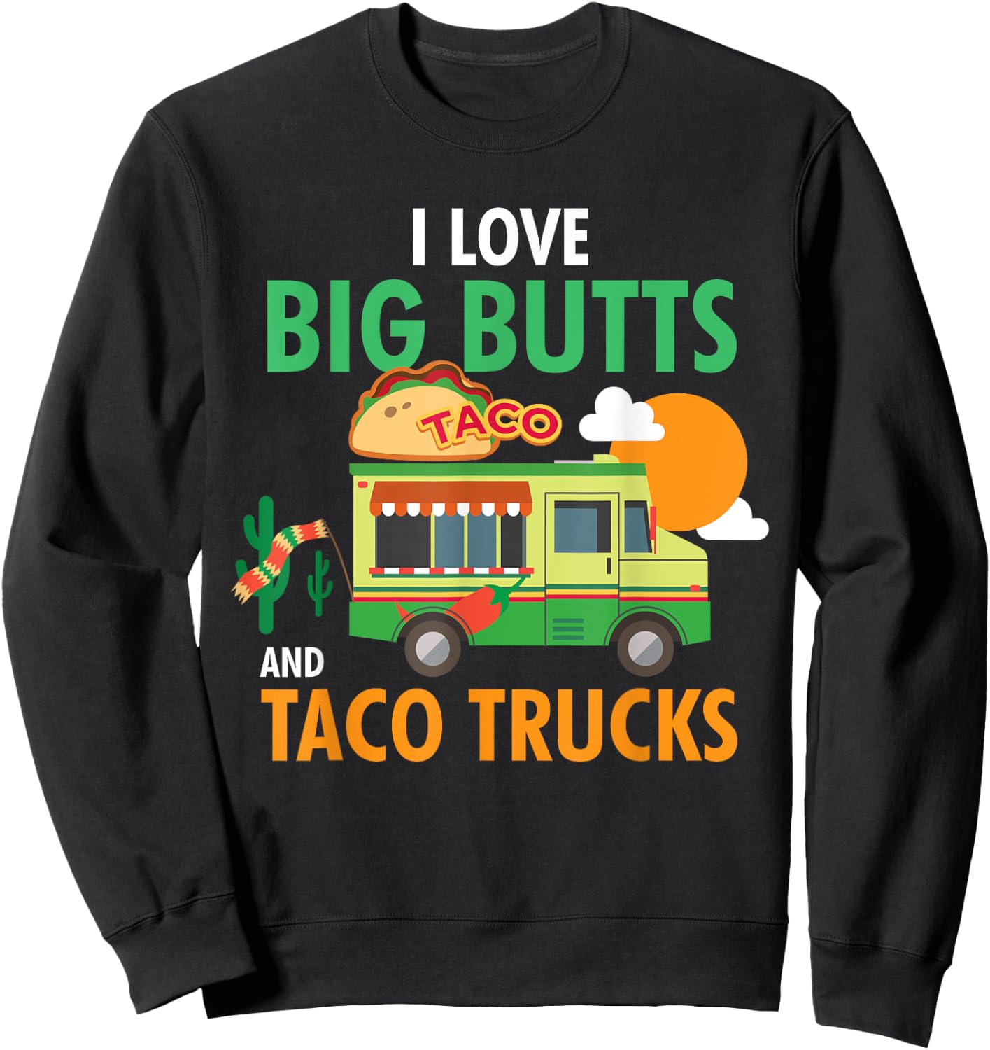 I Love Big Butts and Taco Trucks Shirt Sweatshirt - Sweatshirt | Black