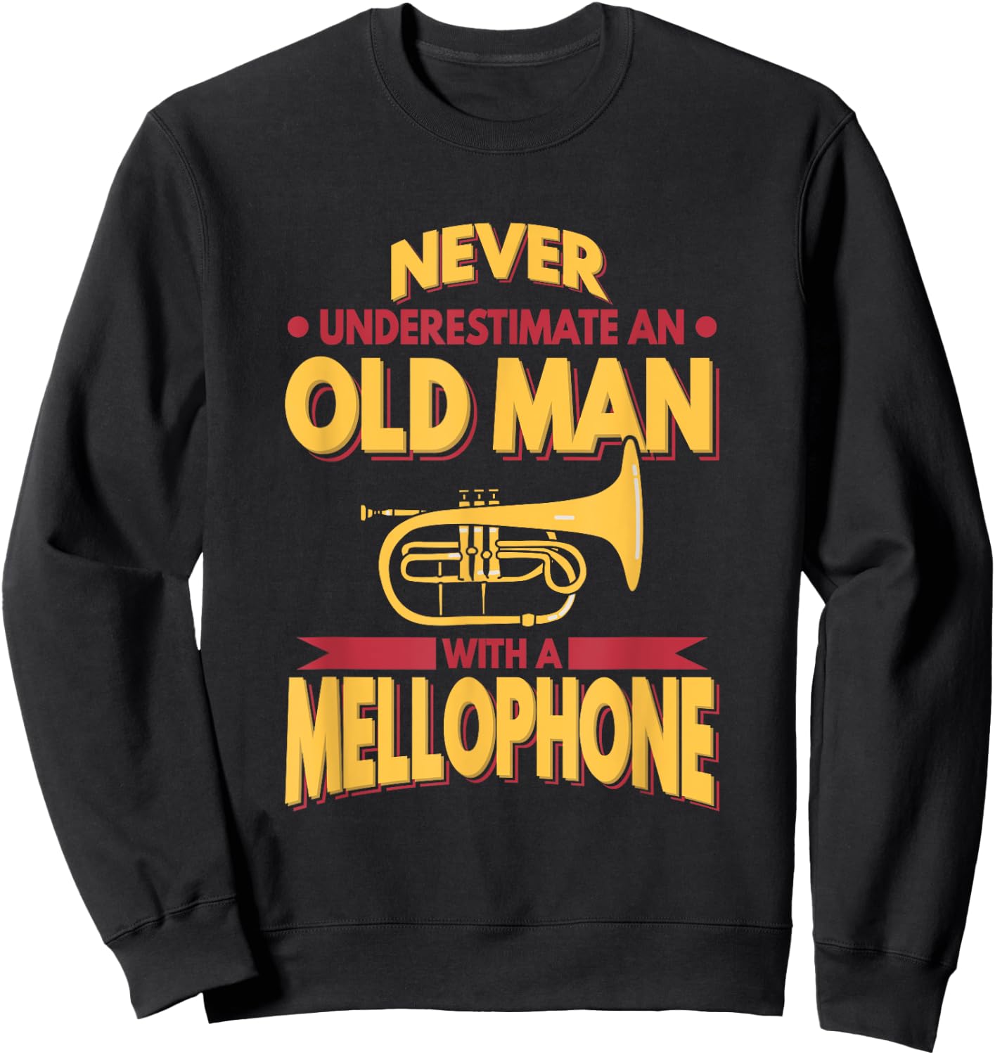 Mellophone Never Underestimate An Old Men Marching Band Sweatshirt - Sweatshirt | Black