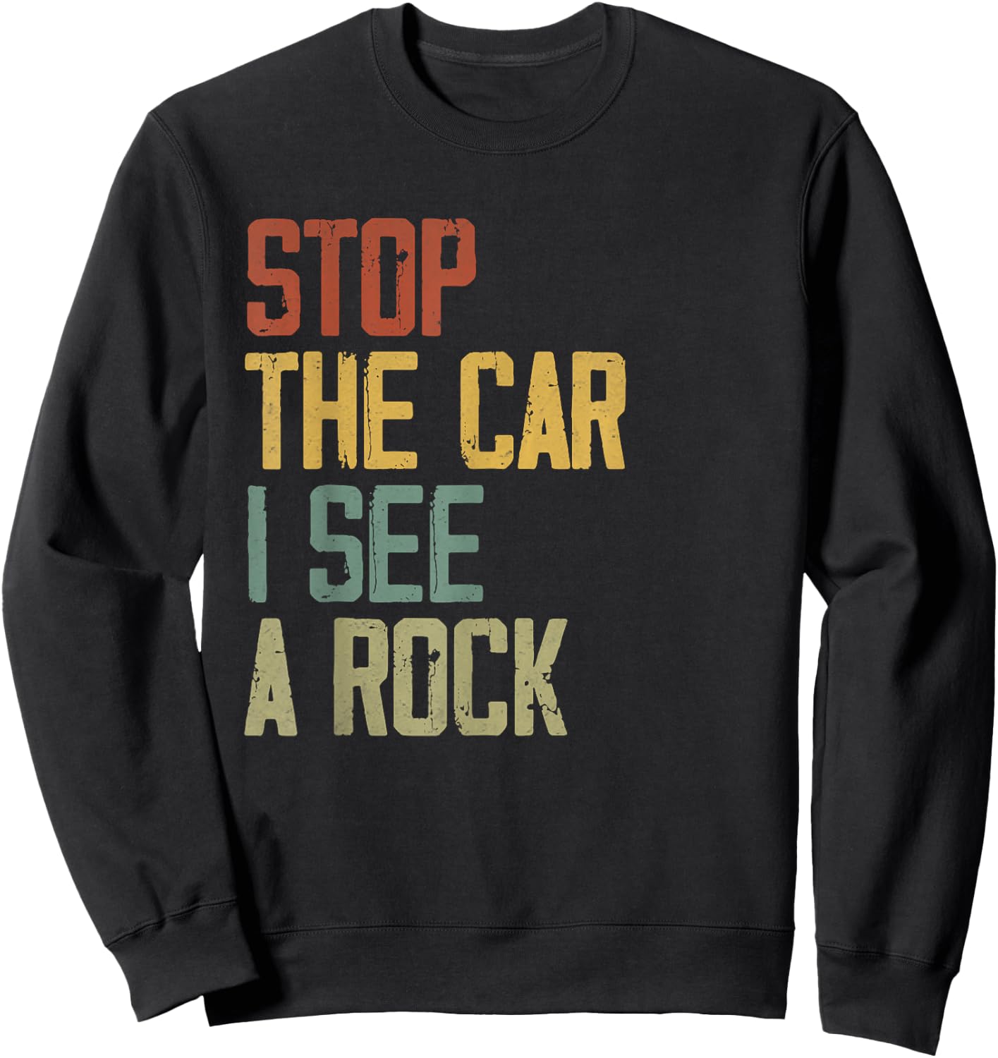 Stop The Car I See A Rock Cool Rocks Lovers Funny Rock Quote Sweatshirt - Sweatshirt | Black