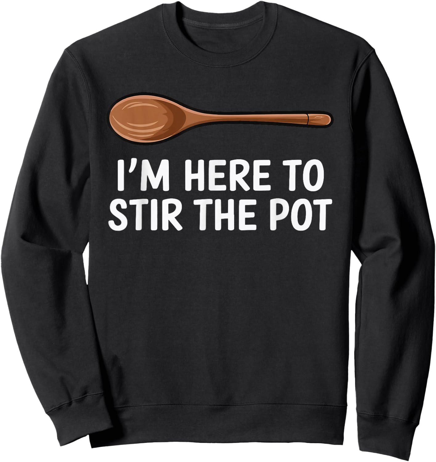 I'm Here To Stir The Pot Sweatshirt - Sweatshirt | Black
