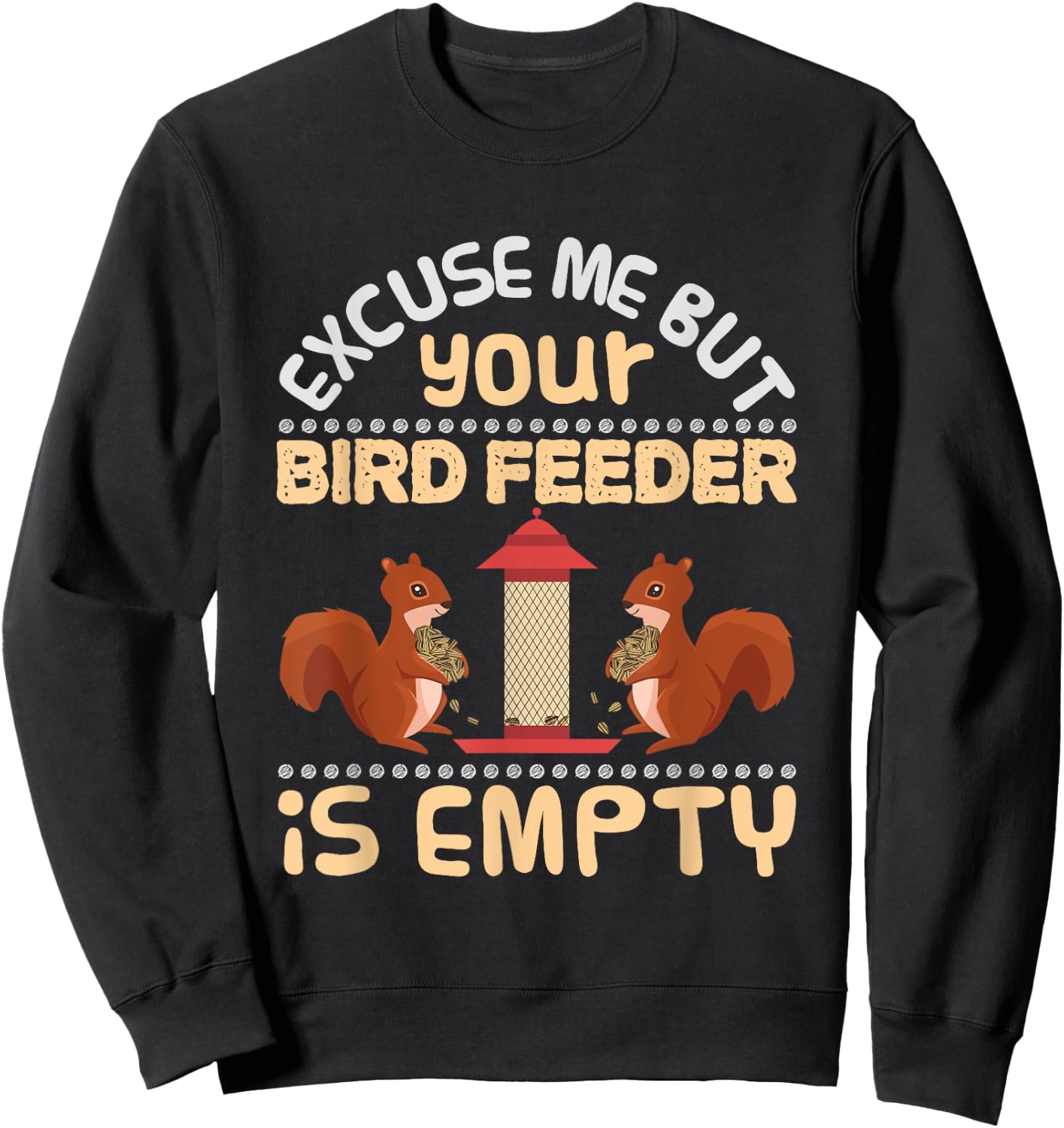 Excuse Me Your Bird Feeder Is Empty Funny Squirrel T Shirt Sweatshirt - Sweatshirt | Black