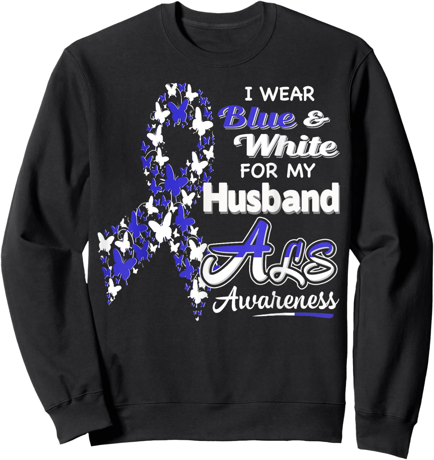 I wear Blue and White for my Husband - ALS Awareness shirt Sweatshirt - Sweatshirt | Black