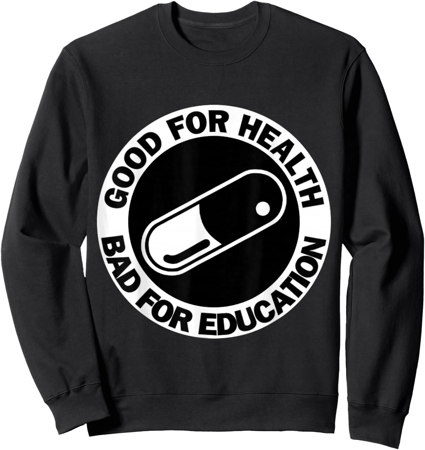 Good for health Bad for education- pill|capsule|akiha Sweatshirt - Sweatshirt | Black