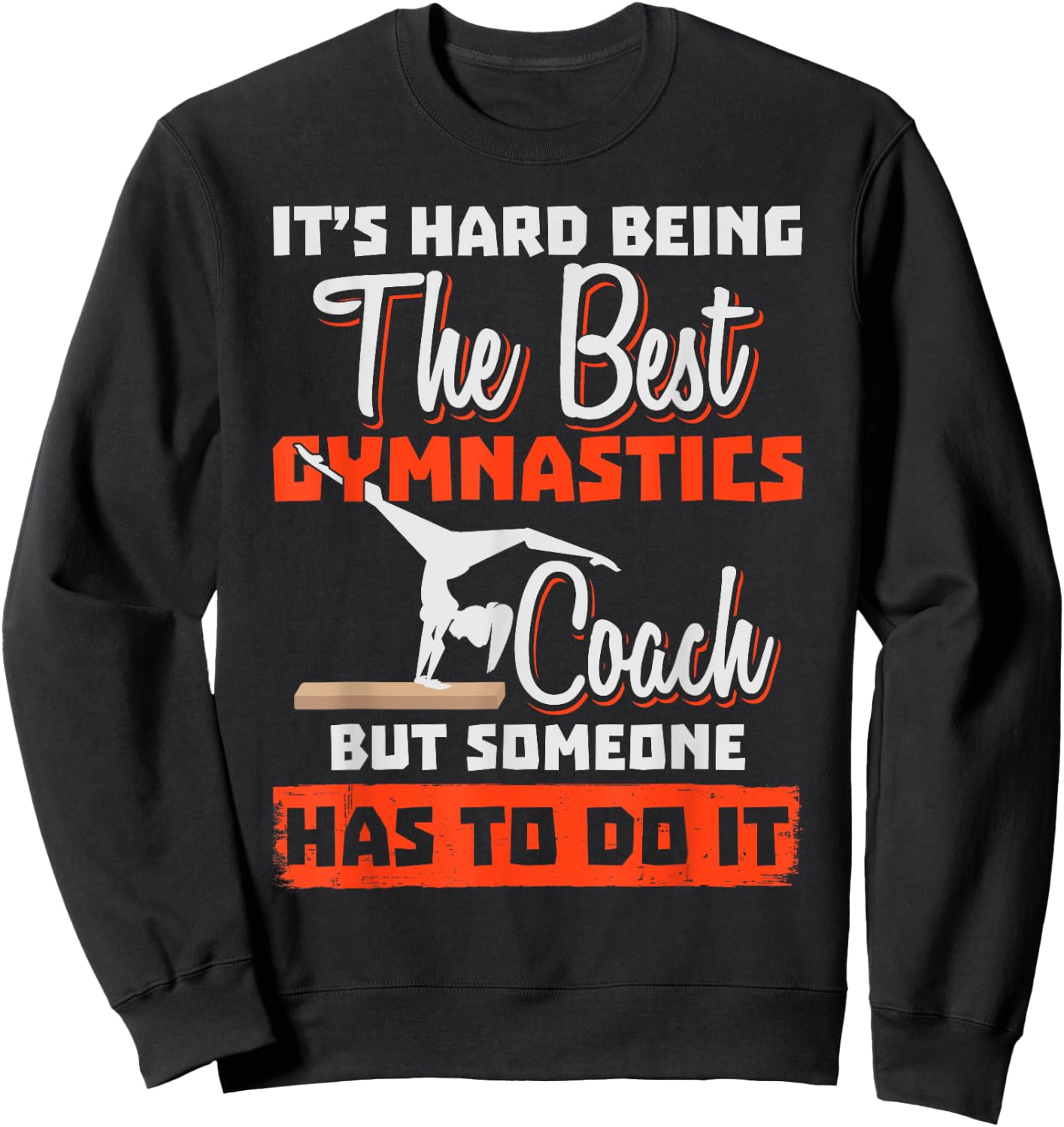 Gymnastics Coach - It's Hard Being The Best Sweatshirt - Sweatshirt | Black