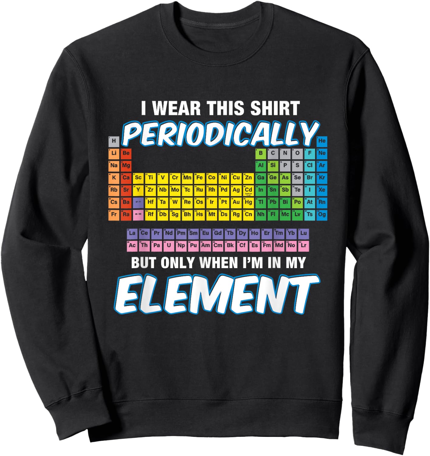 I Wear This Shirt Periodic Perdion System Chemie Sweatshirt - Sweatshirt | Black