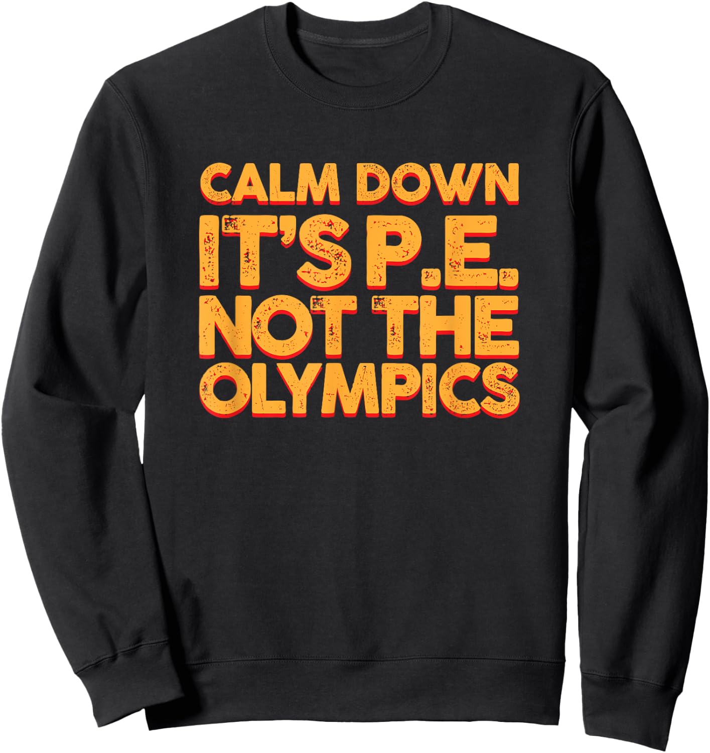 Calm Down It's PE: Physical Education Shirt Sweatshirt - Sweatshirt | Black
