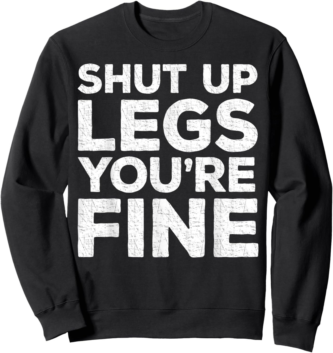 Shut Up Legs You're Fine Workout Shirt Sweatshirt - Sweatshirt | Black