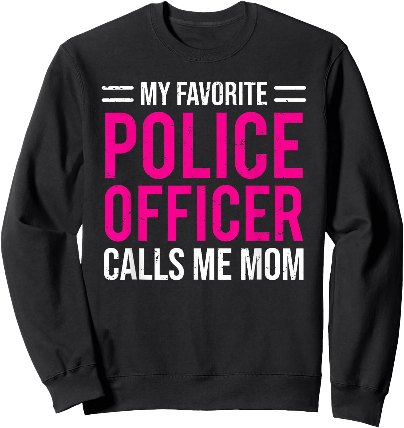 My Favorite Police Officer Calls Me Mom Cute Mother Sweatshirt - Sweatshirt | Black