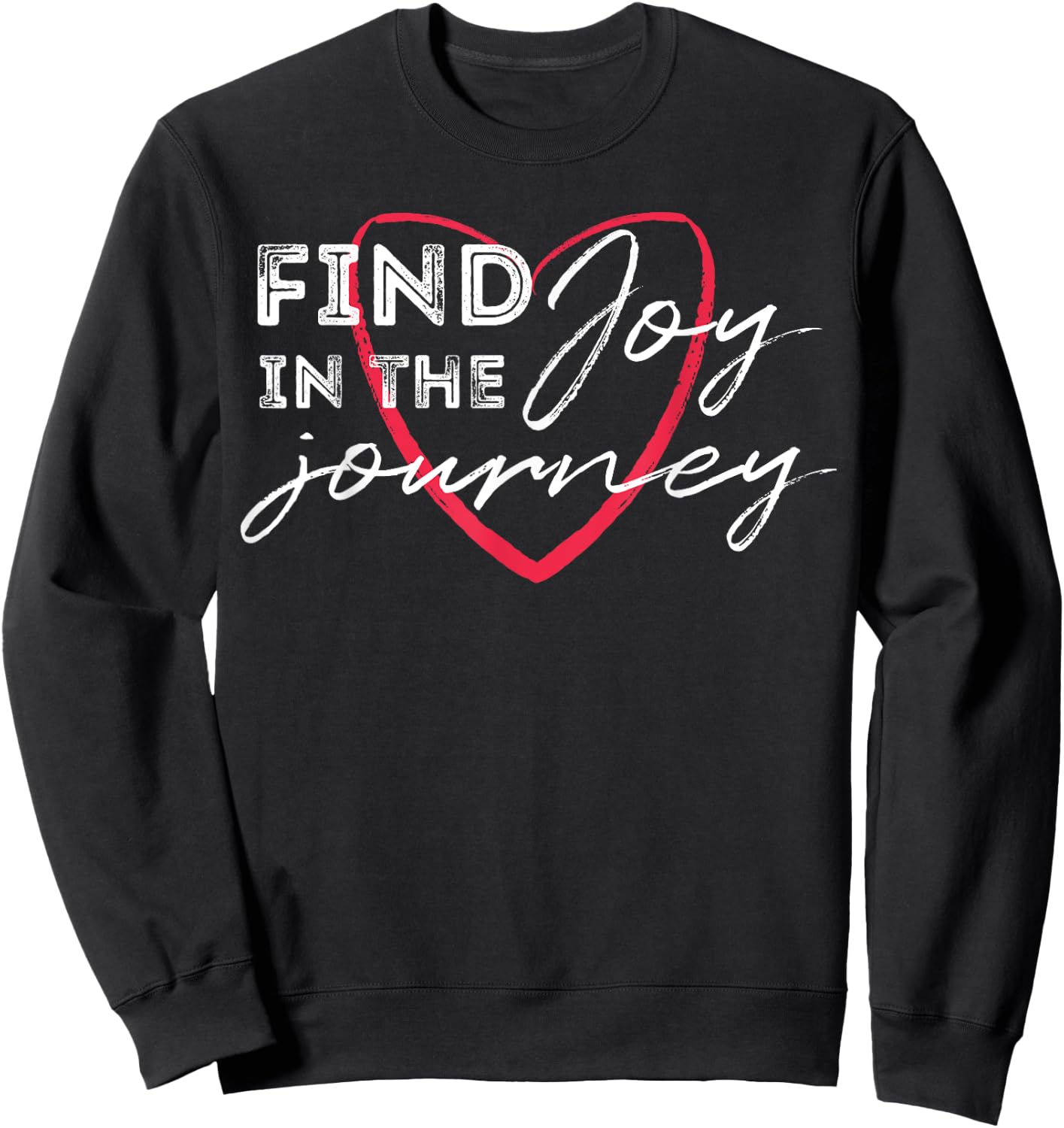 Find Joy in the Journey T Shirt Sweatshirt - Sweatshirt | Black