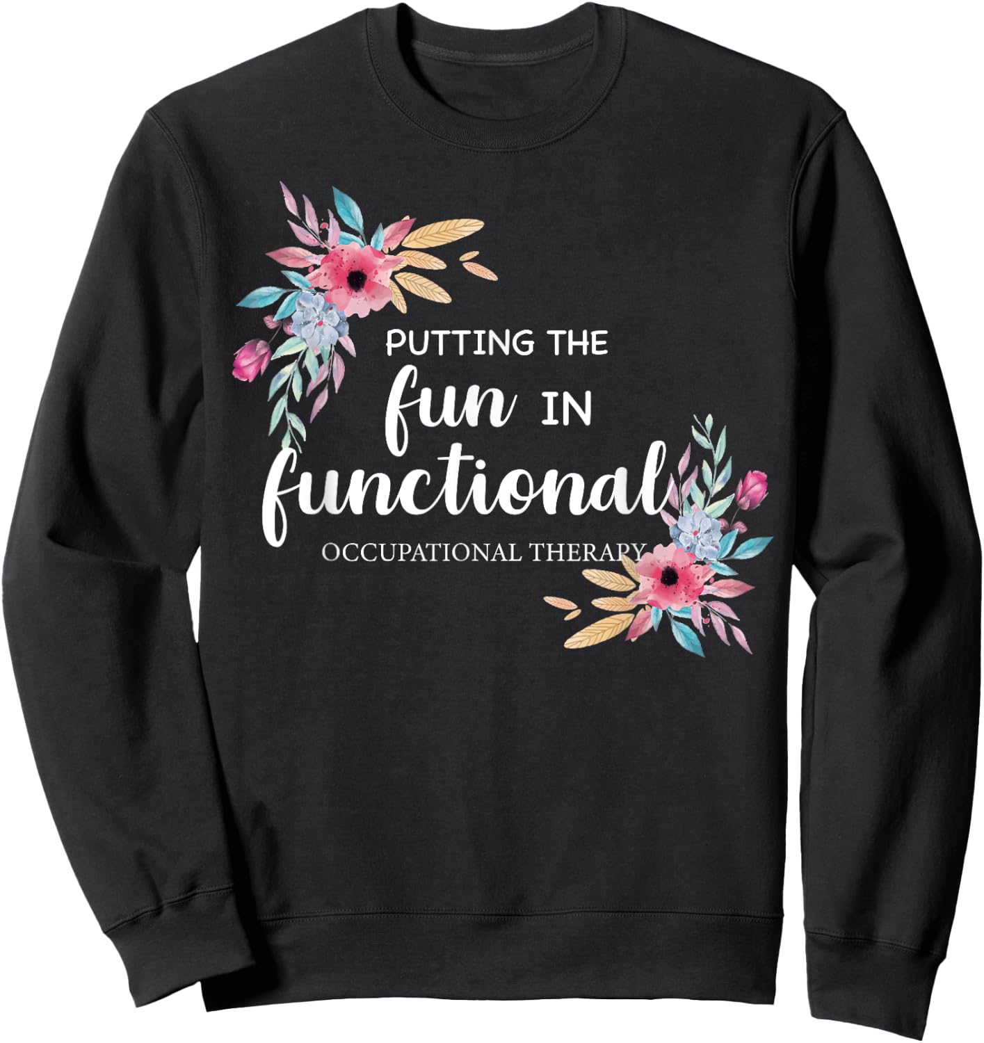 Occupational Therapy T Shirt OT Floral Therapist Gift Sweatshirt - Sweatshirt | Black