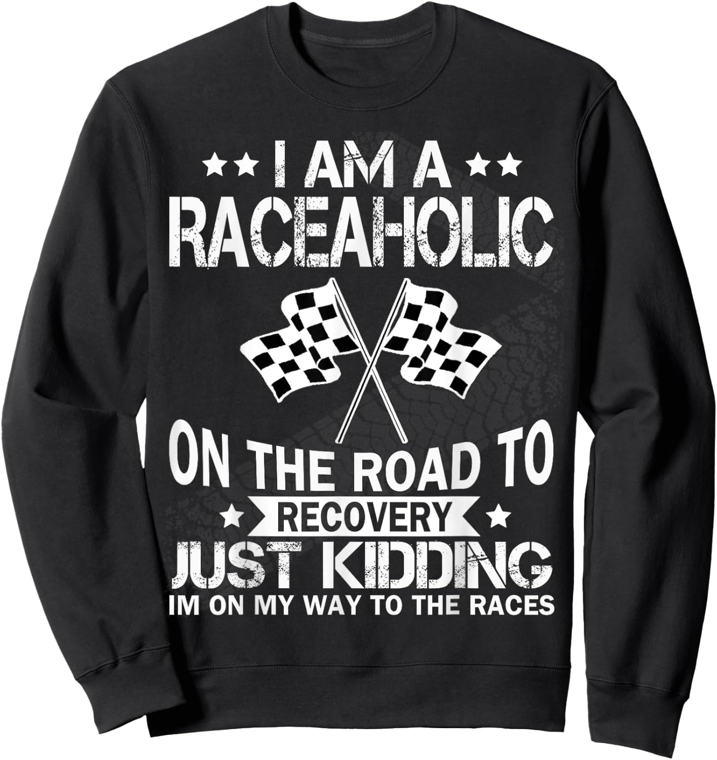 I am a raceaholic on the road to recovery funny t shirt Sweatshirt - Sweatshirt | Black