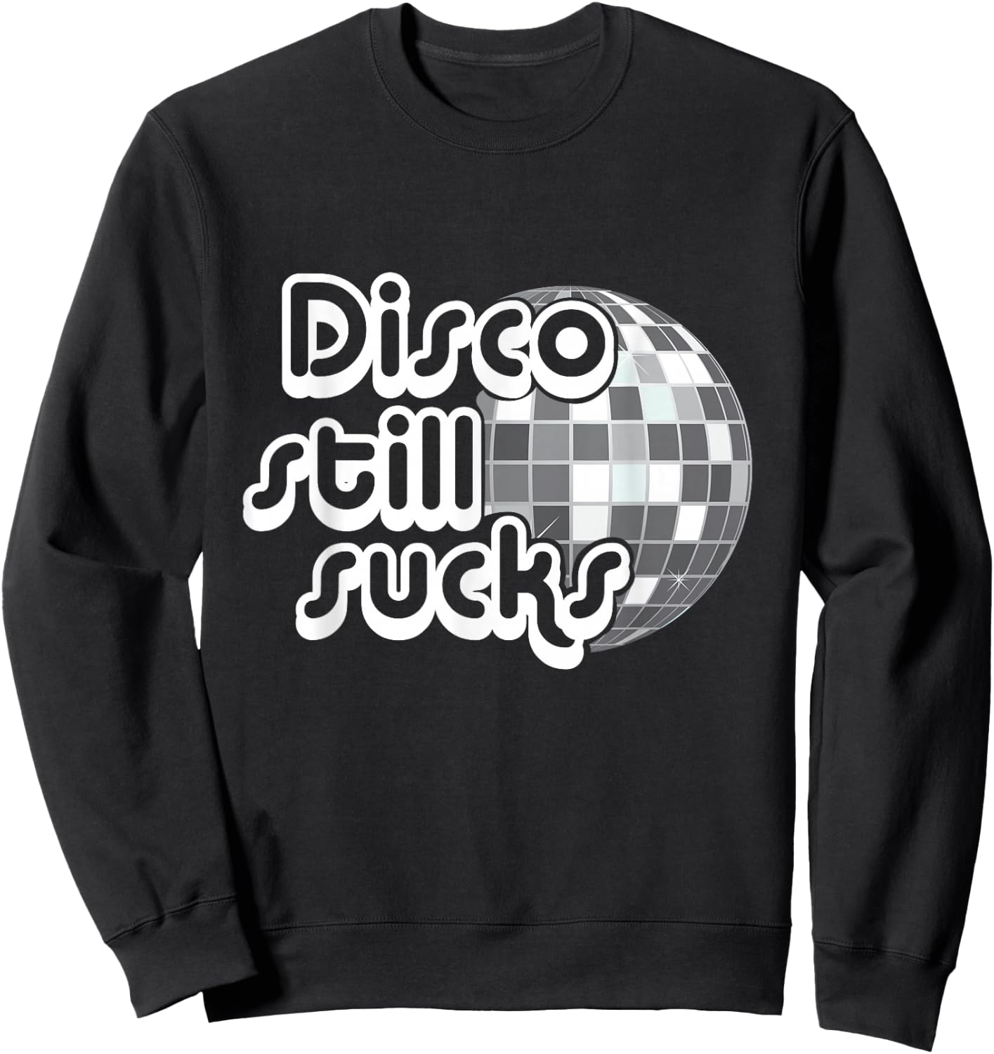 Disco Still Sucks Funny Music Sweatshirt - Sweatshirt | Black