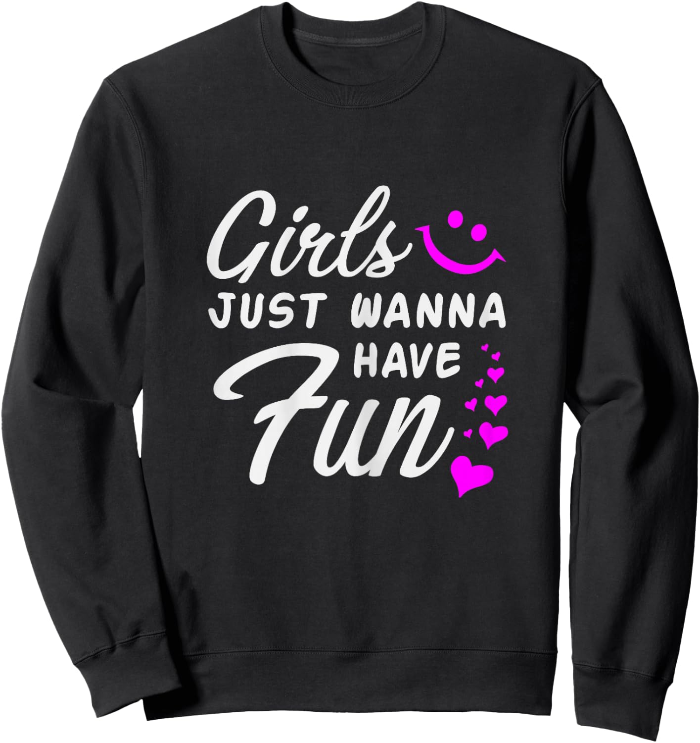 Girls Just Wanna Have Fun - Party Club Dance Gift Sweatshirt - Sweatshirt | Black