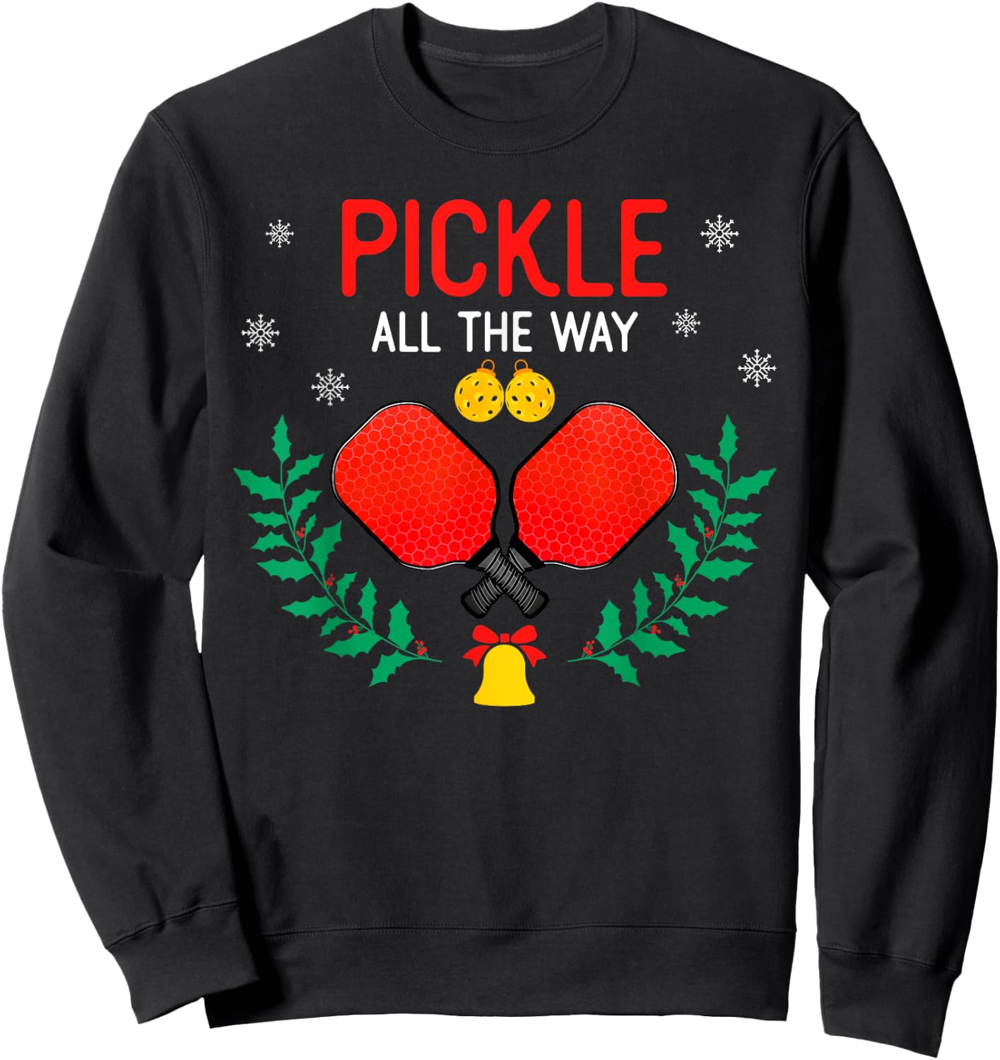 Pickle All The Way Christmas Pickleball Players Lover Funny Sweatshirt - Sweatshirt | Black