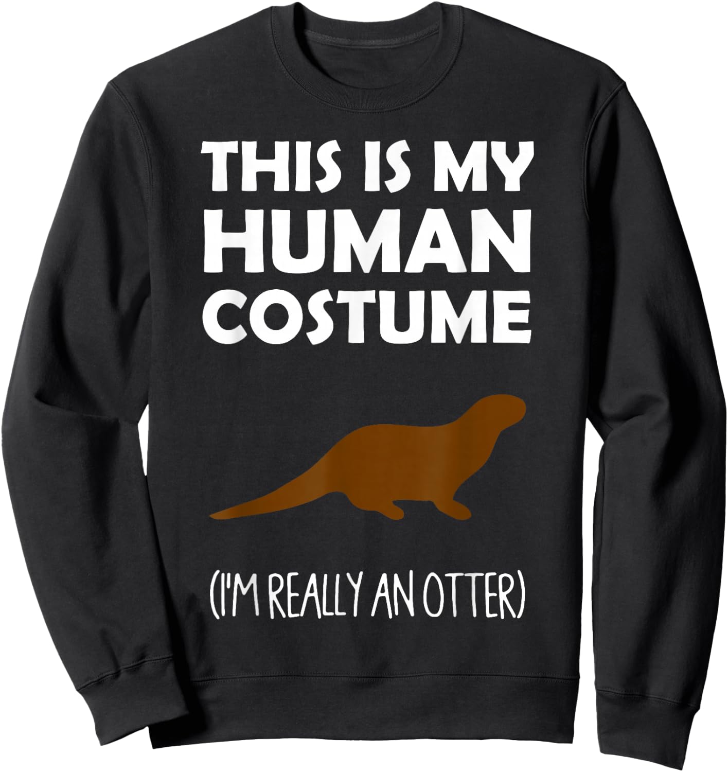 This Is My Human Costume I'm Really an Otter Halloween Sweatshirt - Sweatshirt | Black