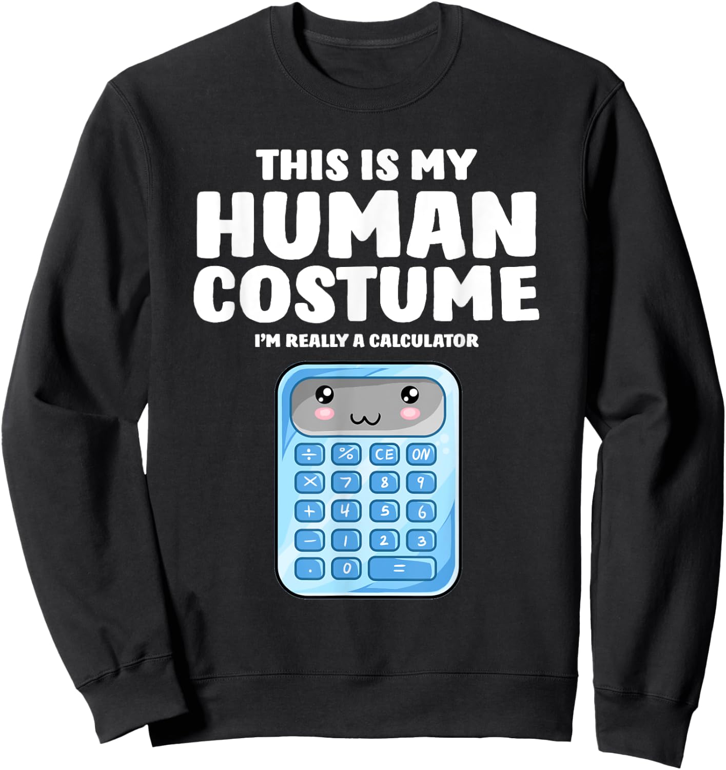 This Is My Human Costume I'm Really A Calculator Sweatshirt - Sweatshirt | Black