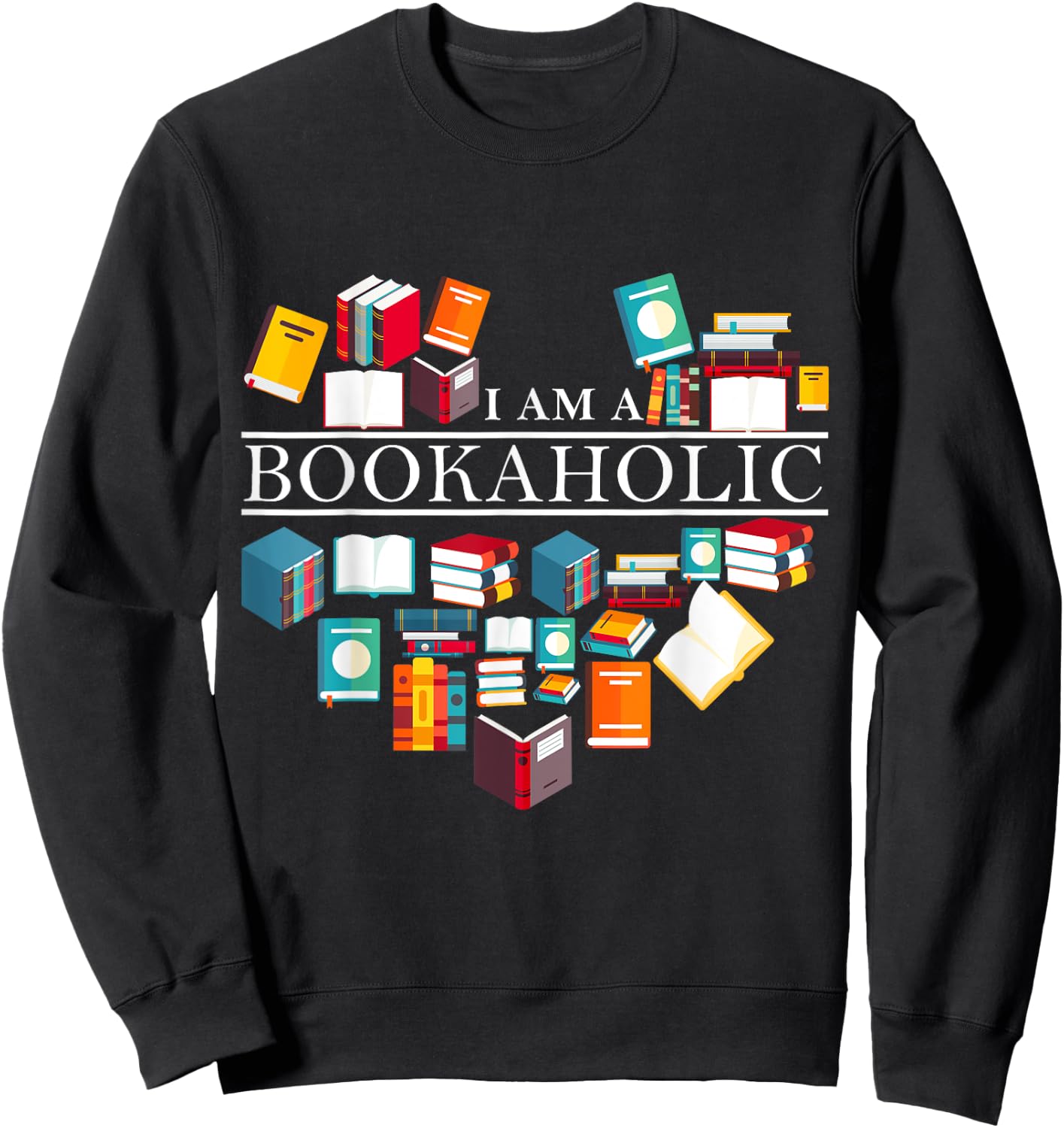 I Am A Bookaholic Funny Reading Books Sweatshirt - Sweatshirt | Black