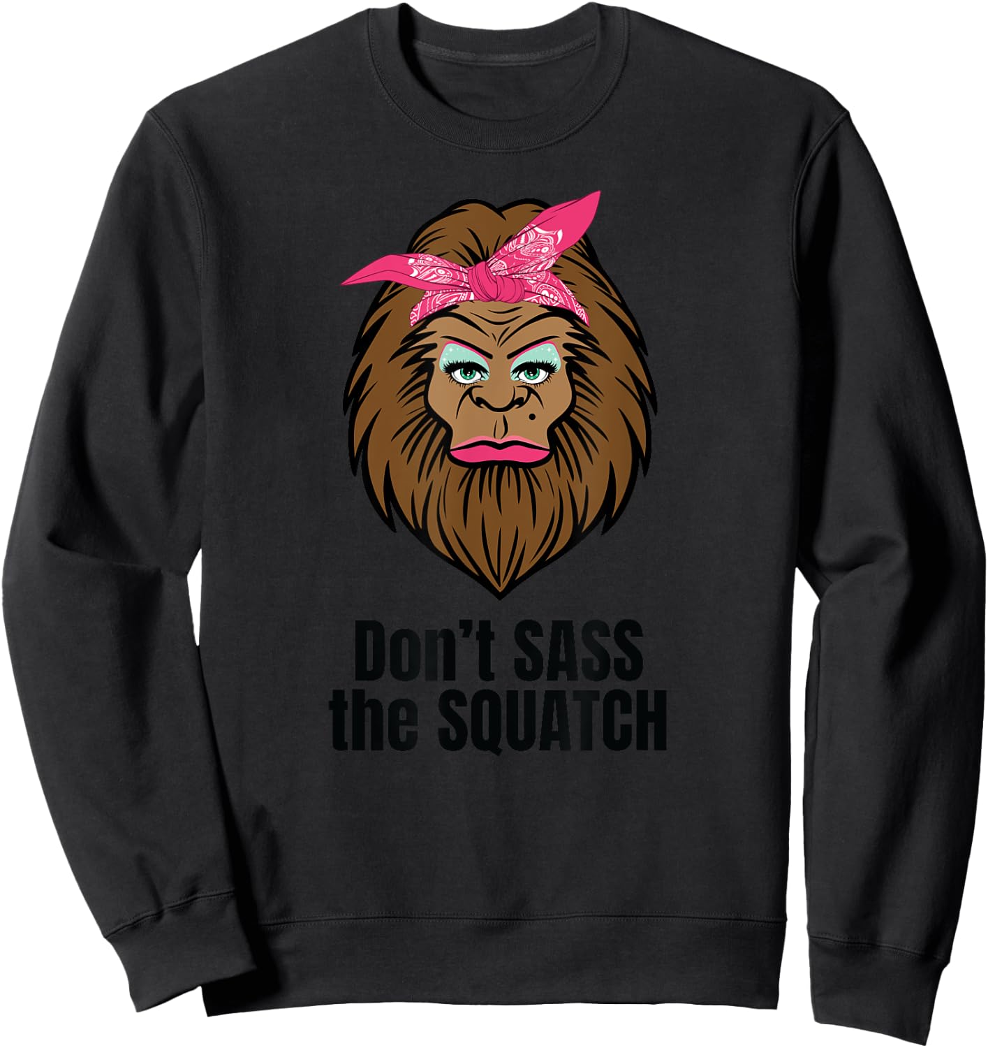 Dont Sass The Squatch Funny Bigfoot Sweatshirt - Sweatshirt | Black