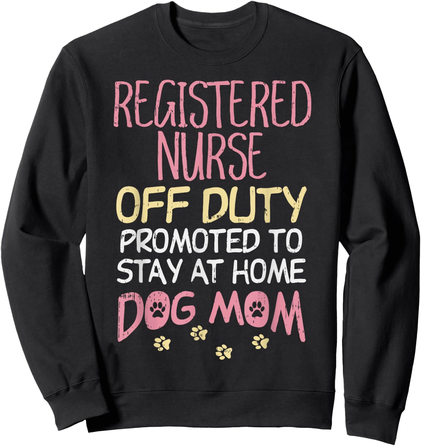 RN Off Duty Promoted To Dog Mom Nurse Retirement Women Gift Sweatshirt - Sweatshirt | Black