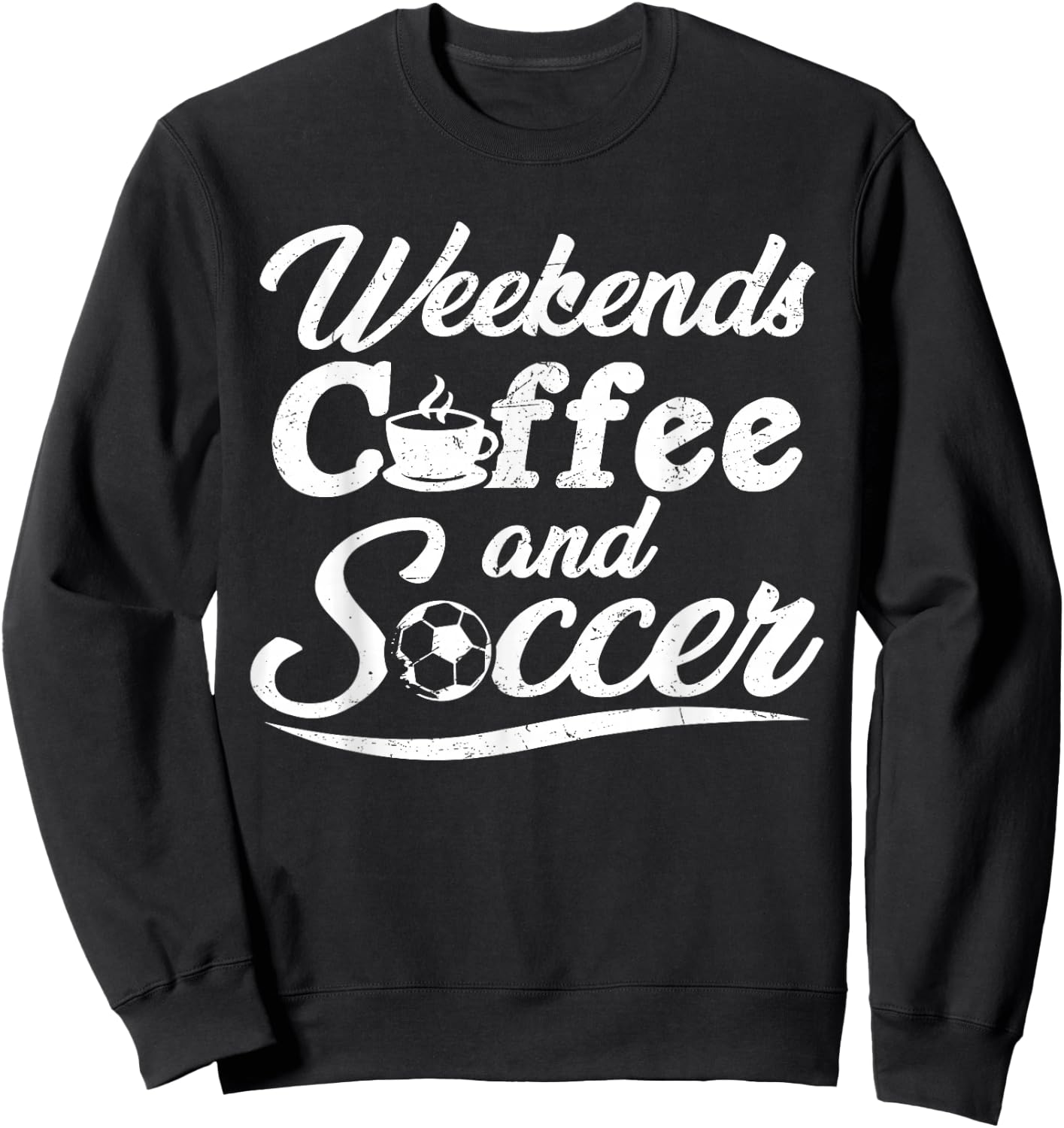 Weekends Coffee and Soccer, Fun Soccer Dad Coffee and Soccer Sweatshirt - Sweatshirt | Black