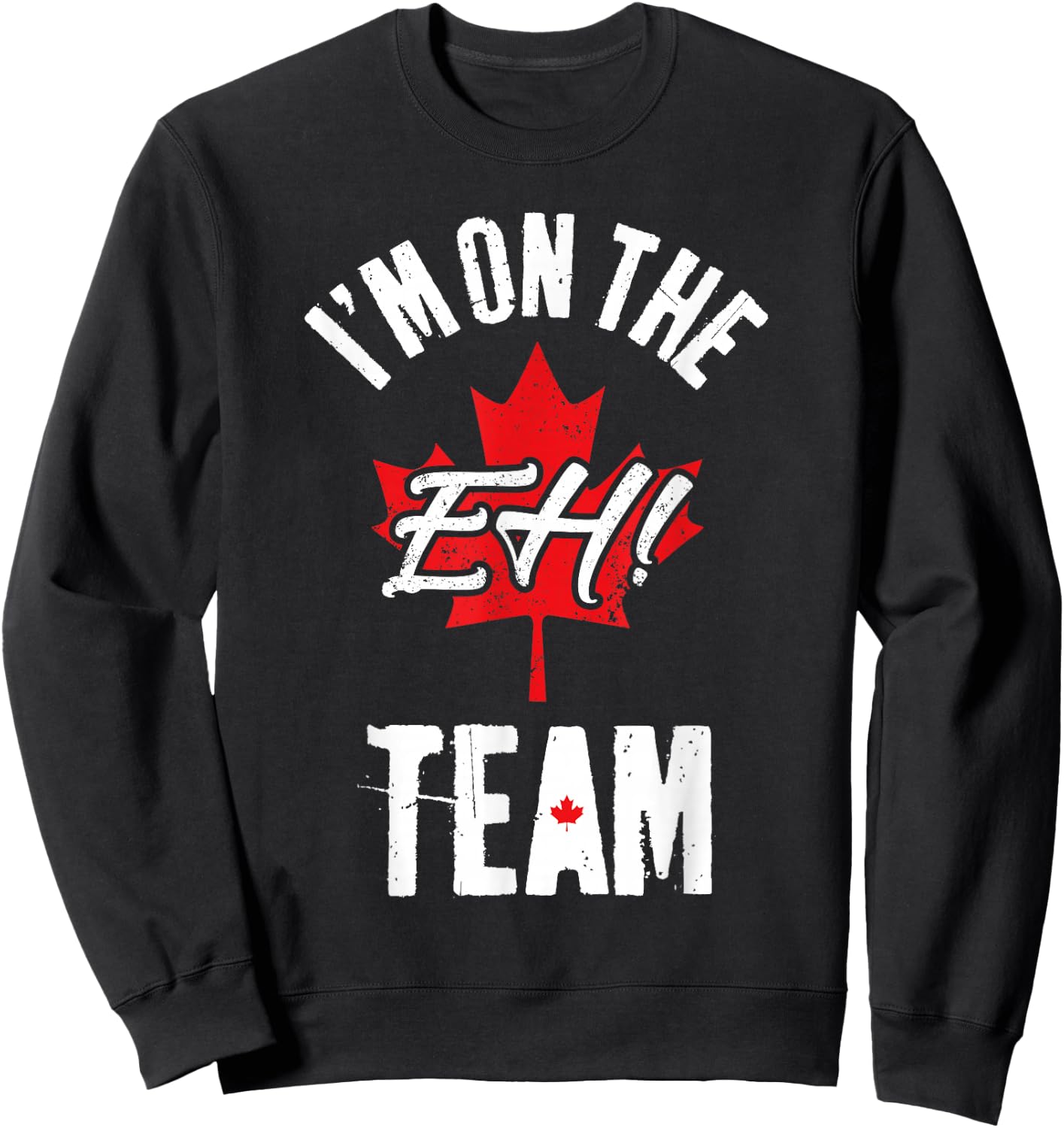 I'm On The Eh Team Sports Funny Happy Canada Day Sweatshirt - Sweatshirt | Black