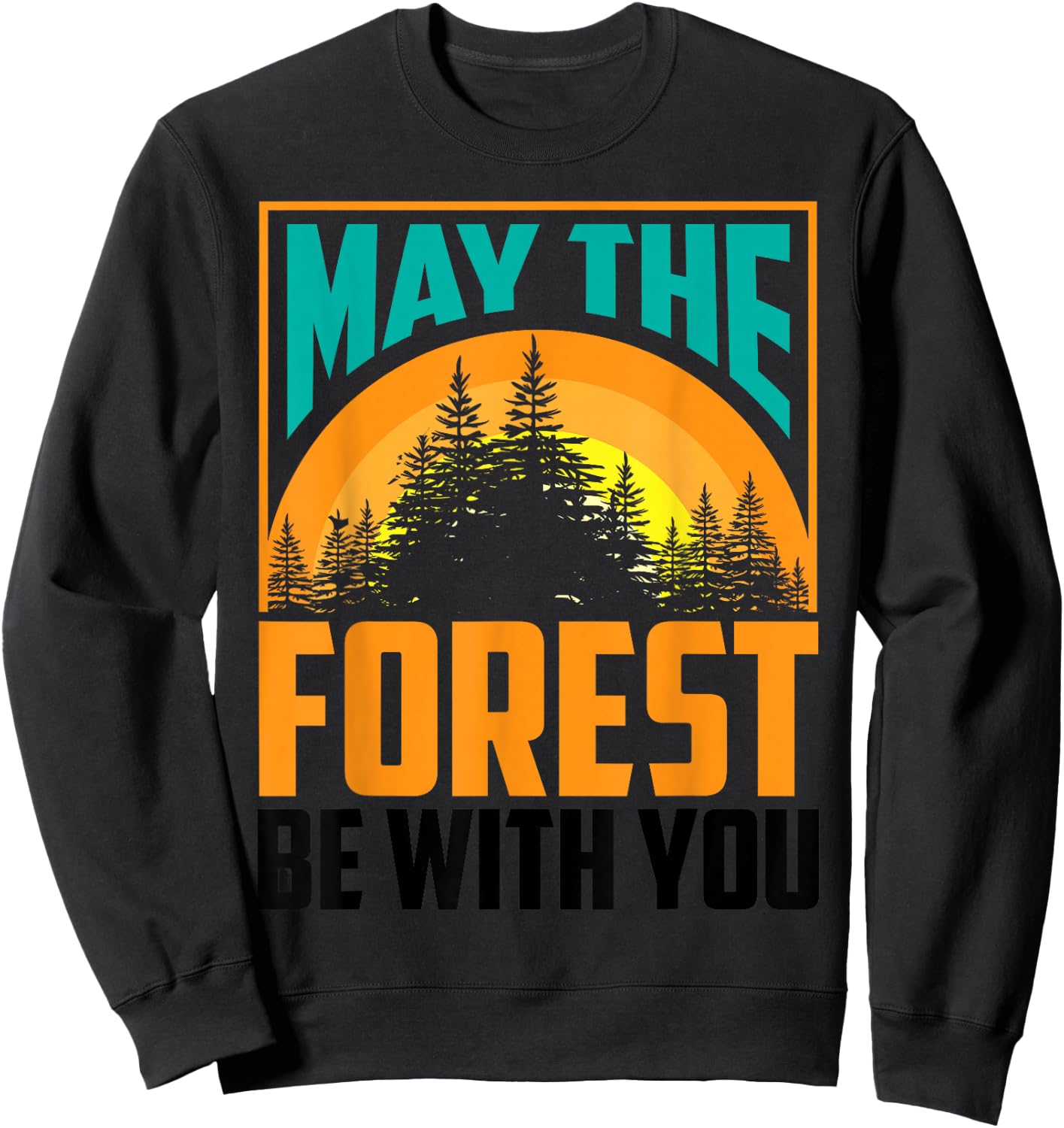 May The Forest Be with You Shirt | Nature Lovers Funny Gift Sweatshirt - Sweatshirt | Black