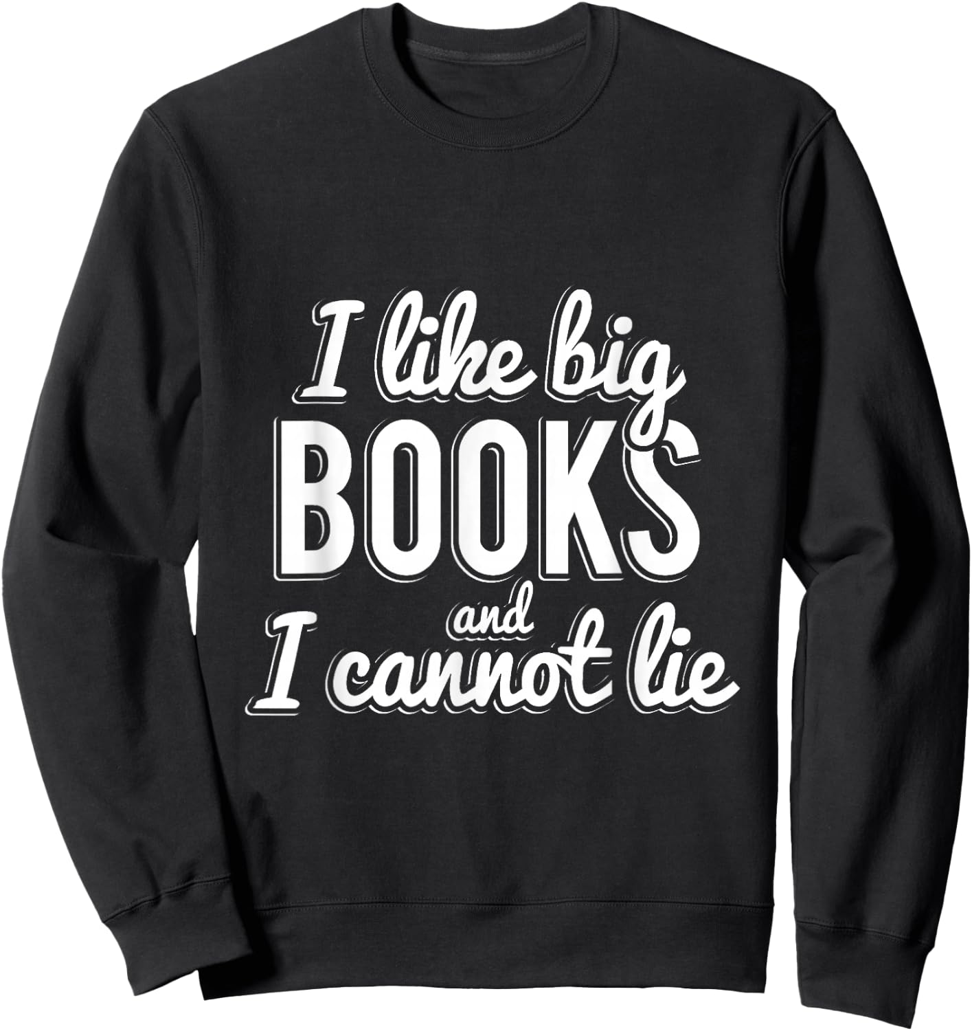 I Like Big Books and I Cannot Lie Sweatshirt - Sweatshirt | Black