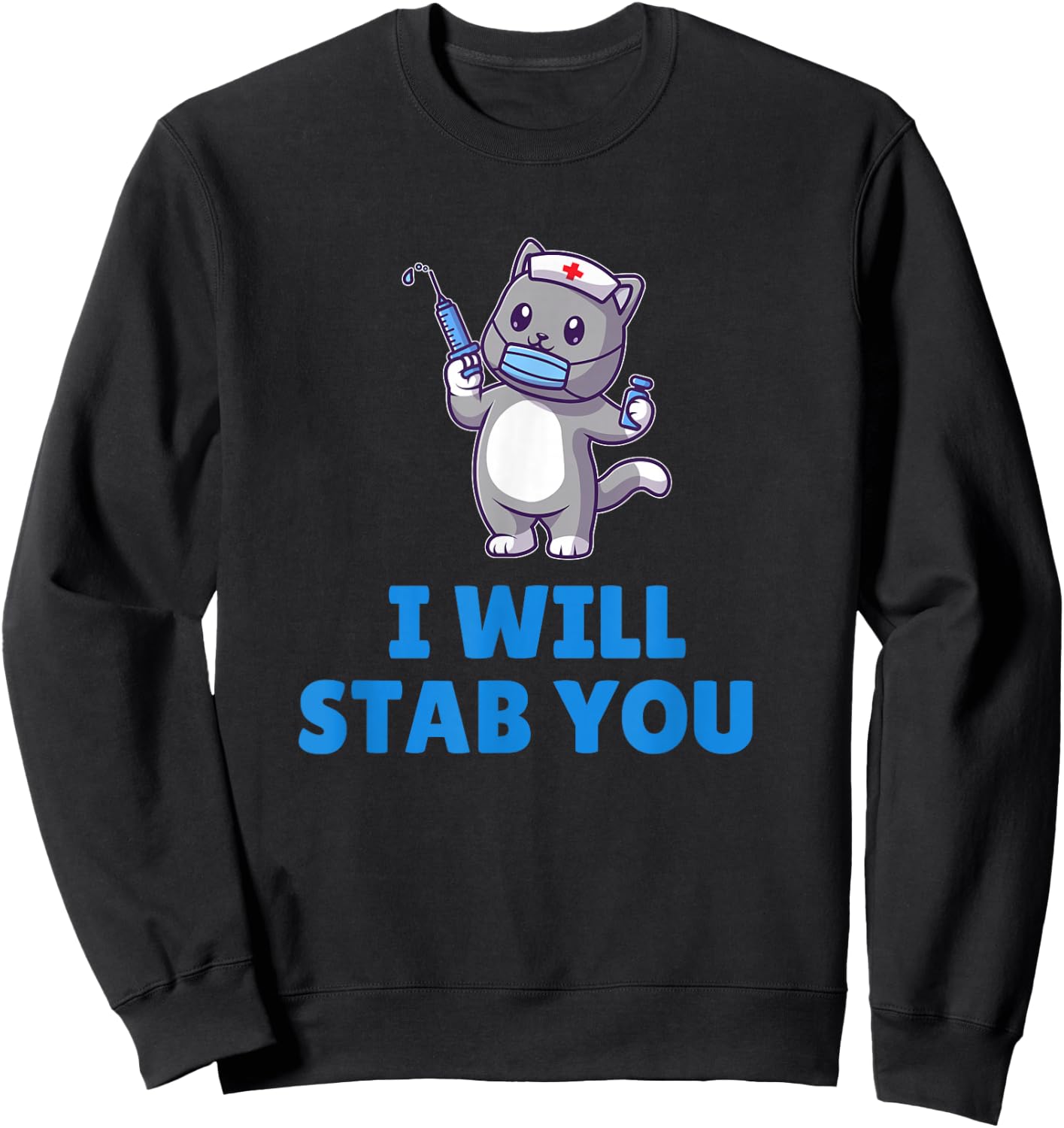 I will stab you, Cute Nurse Cat with Syringe Sweatshirt - Sweatshirt | Black