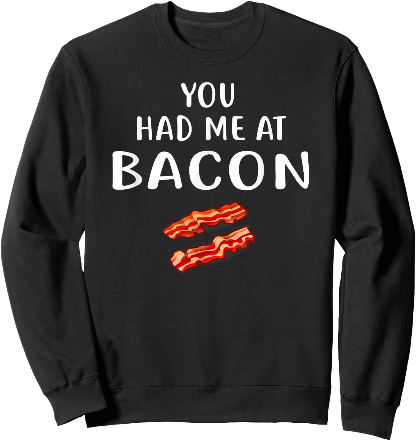 You Had Me at Bacon Shirt Bacon Clothing Funny Bacon Sweatshirt - Sweatshirt | Black