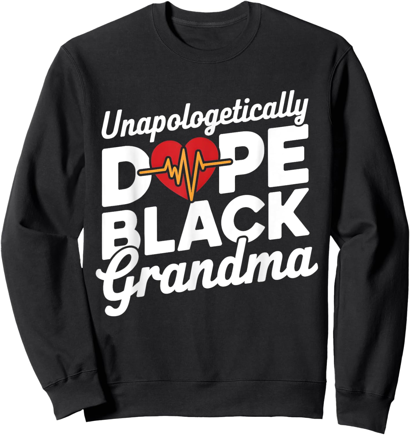 Unapologetic Dope Black Grandma Black HIstory Grandmother Sweatshirt - Sweatshirt | Black
