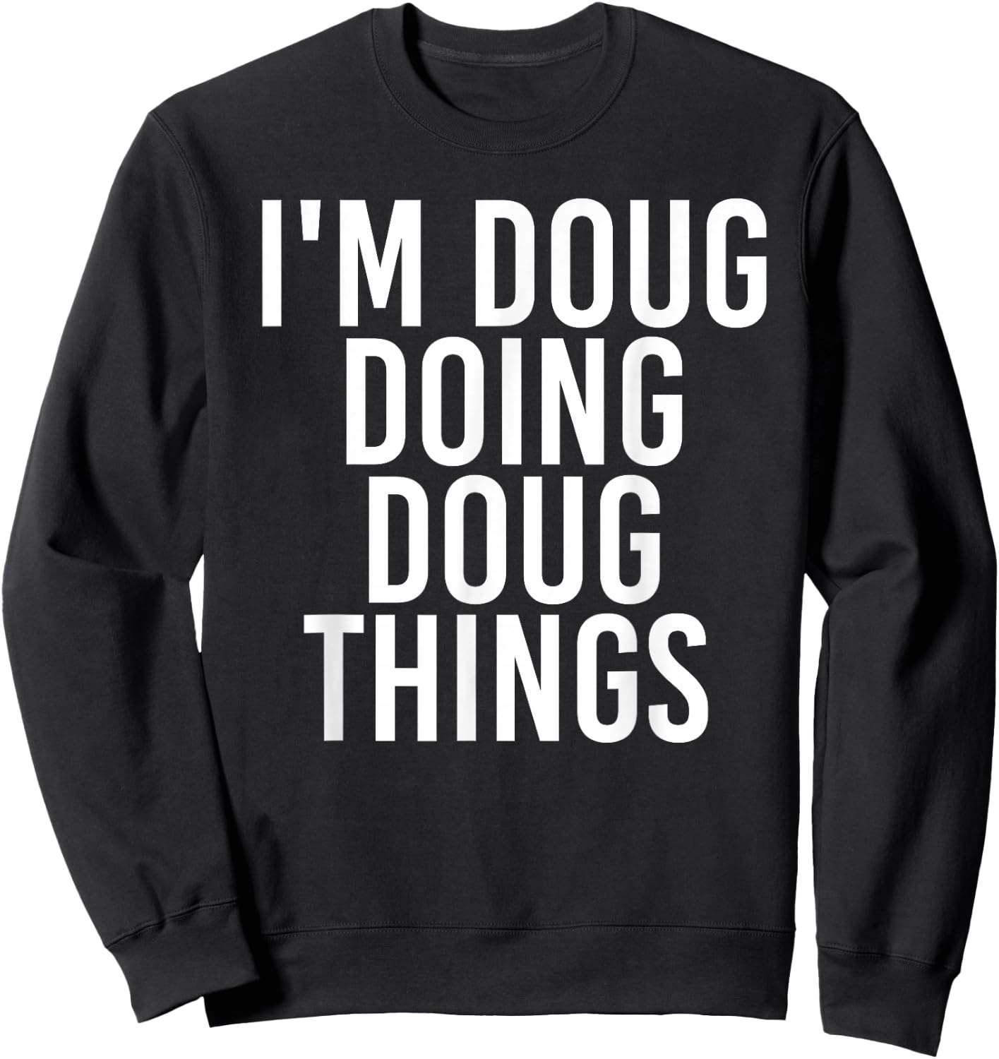 Sarcastic Personalized Name Text Christmas Lovers I'M DOUG DOING DOUG THINGS Funny Birthday Name Gift Sweatshirt - Sweatshirt | Black