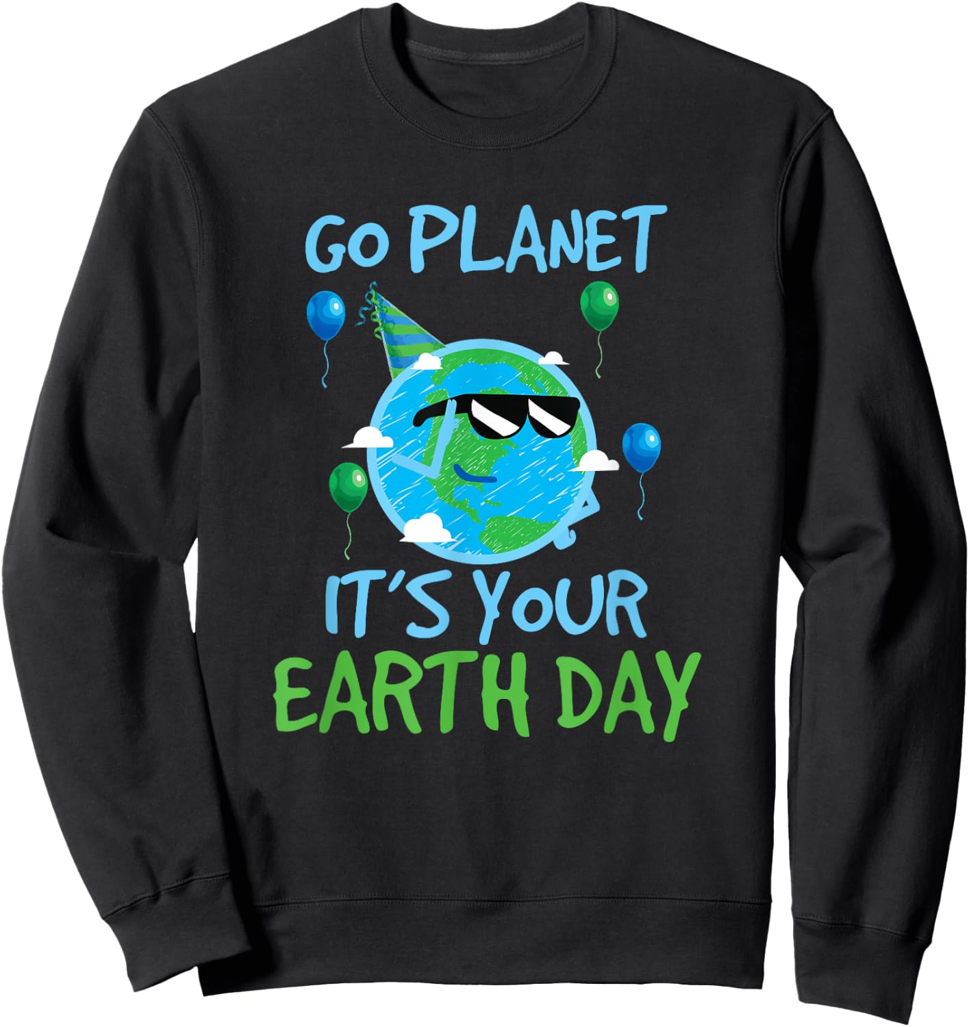 Earth Day Shirt Go Planet It's Your Earth Day Funny Sweatshirt - Sweatshirt | Black
