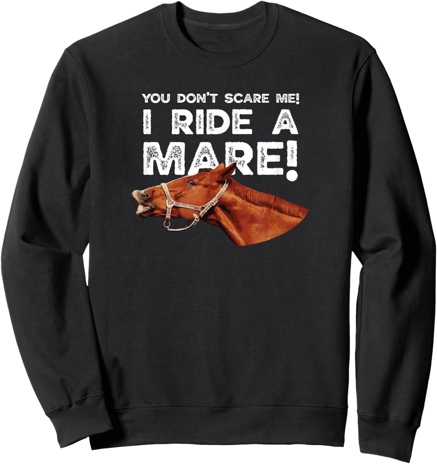 You don't scare me I ride a Mare! Horseback riding Sweatshirt - Sweatshirt | Black