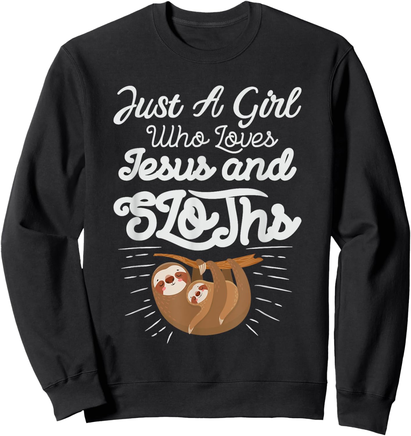 Just a Girl Who Loves Sloths and Jesus Christian Design Sweatshirt - Sweatshirt | Black