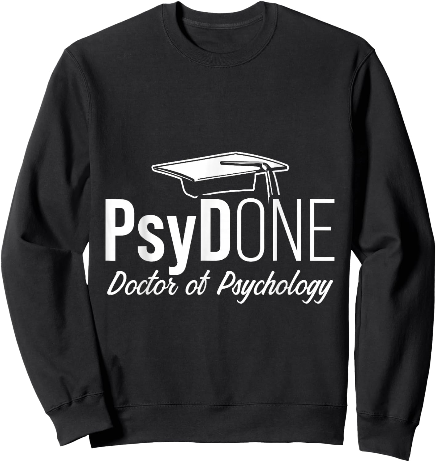PsyD Doctor of Psychology PsyDone Doctorate Graduation Sweatshirt - Sweatshirt | Black