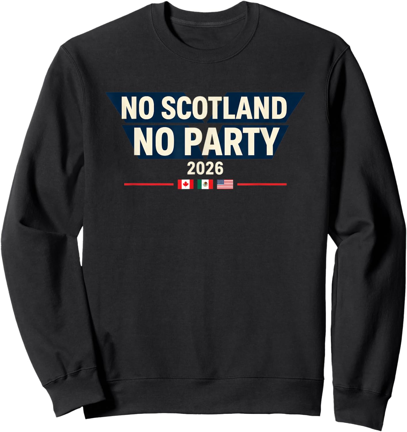 No Scotland No Party 2026 World Nations Flags Funny Slogan Sweatshirt - Sweatshirt | Black