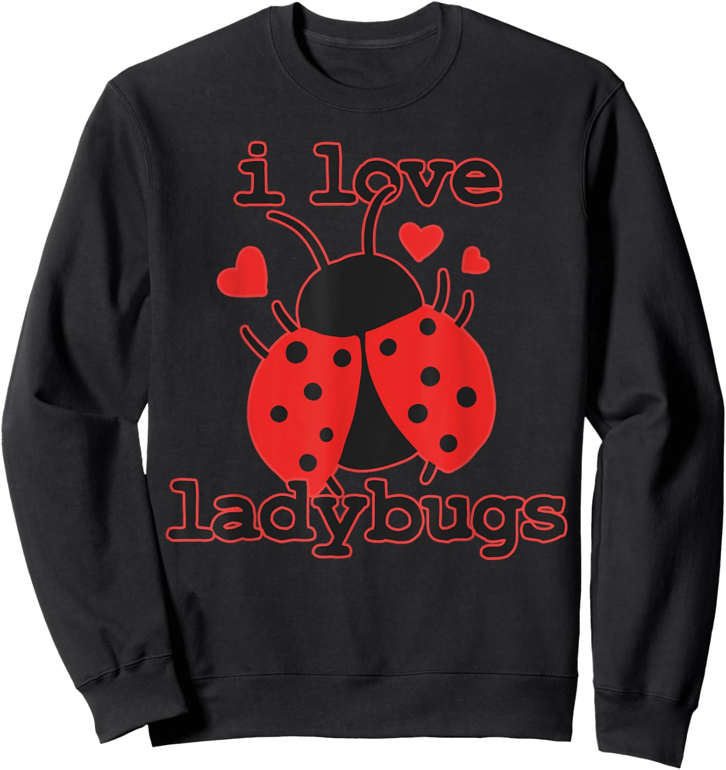 I Love Ladybugs Bugs Biologist Insects Sweatshirt - Sweatshirt | Black