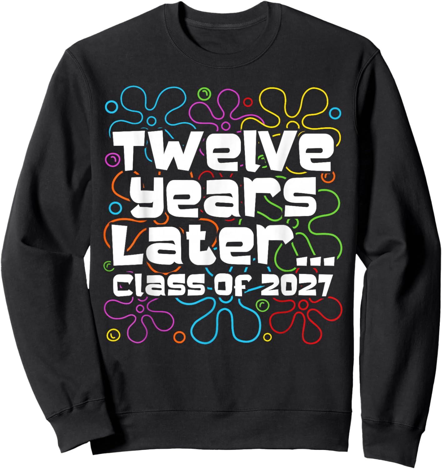 Funny Class of 2027 Senior Twelve Years Later Back to School Sweatshirt - Sweatshirt | Black