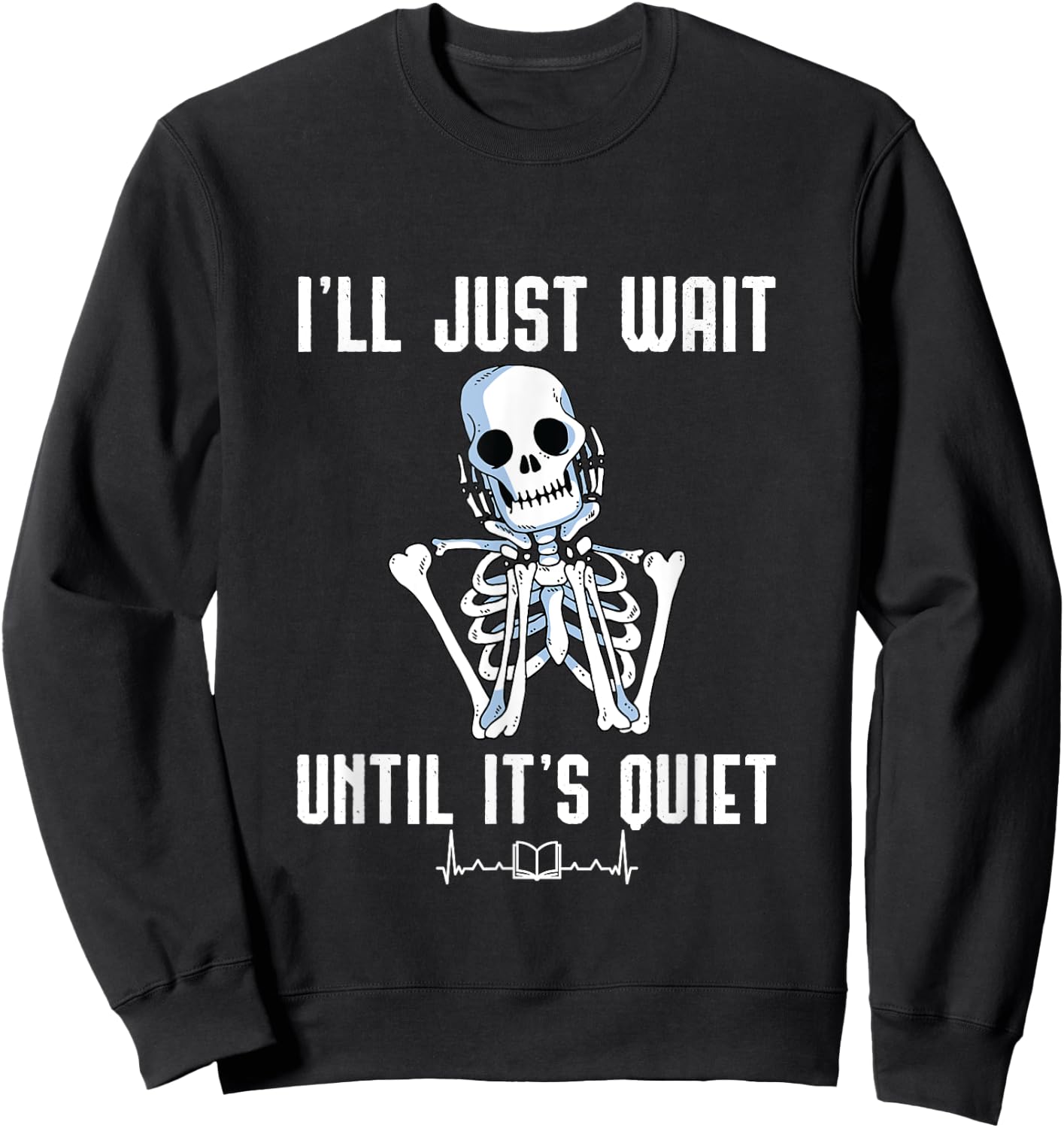 I'll Just Wait Until It's Quiet Halloween Skeleton Teacher Women Sweatshirt - Sweatshirt | Black