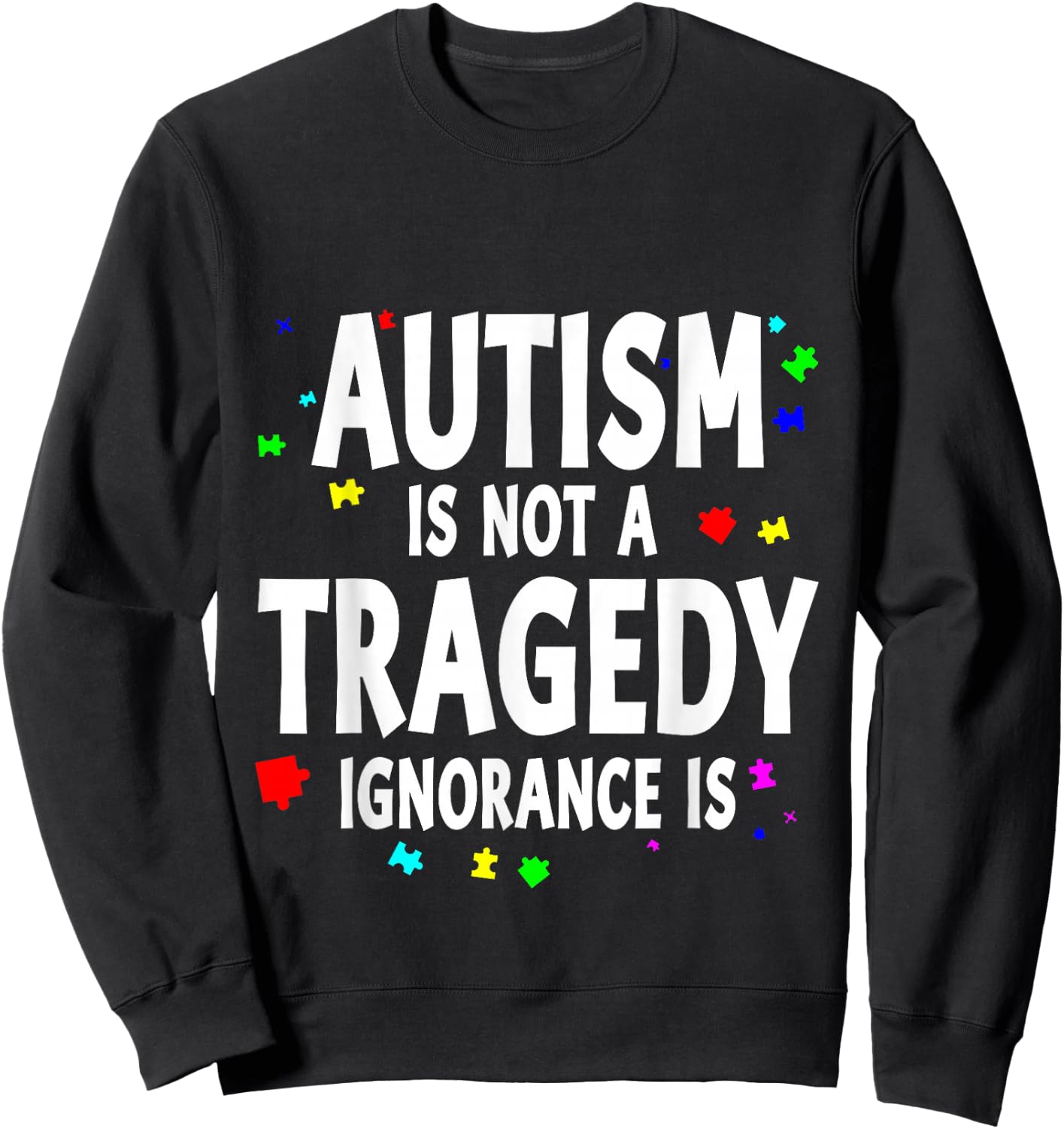 Autism Is Not A Tragedy Ignorance Is Support Sweatshirt - Sweatshirt | Black