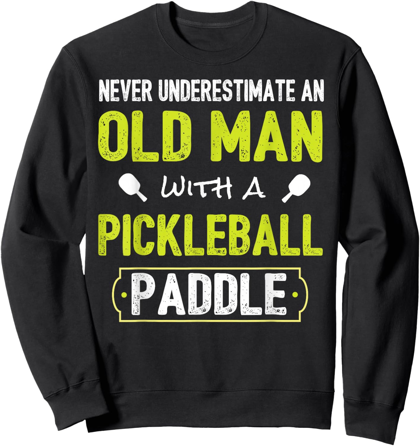 Never Underestimate Old Man with Pickleball Paddle Shirt Sweatshirt - Sweatshirt | Black