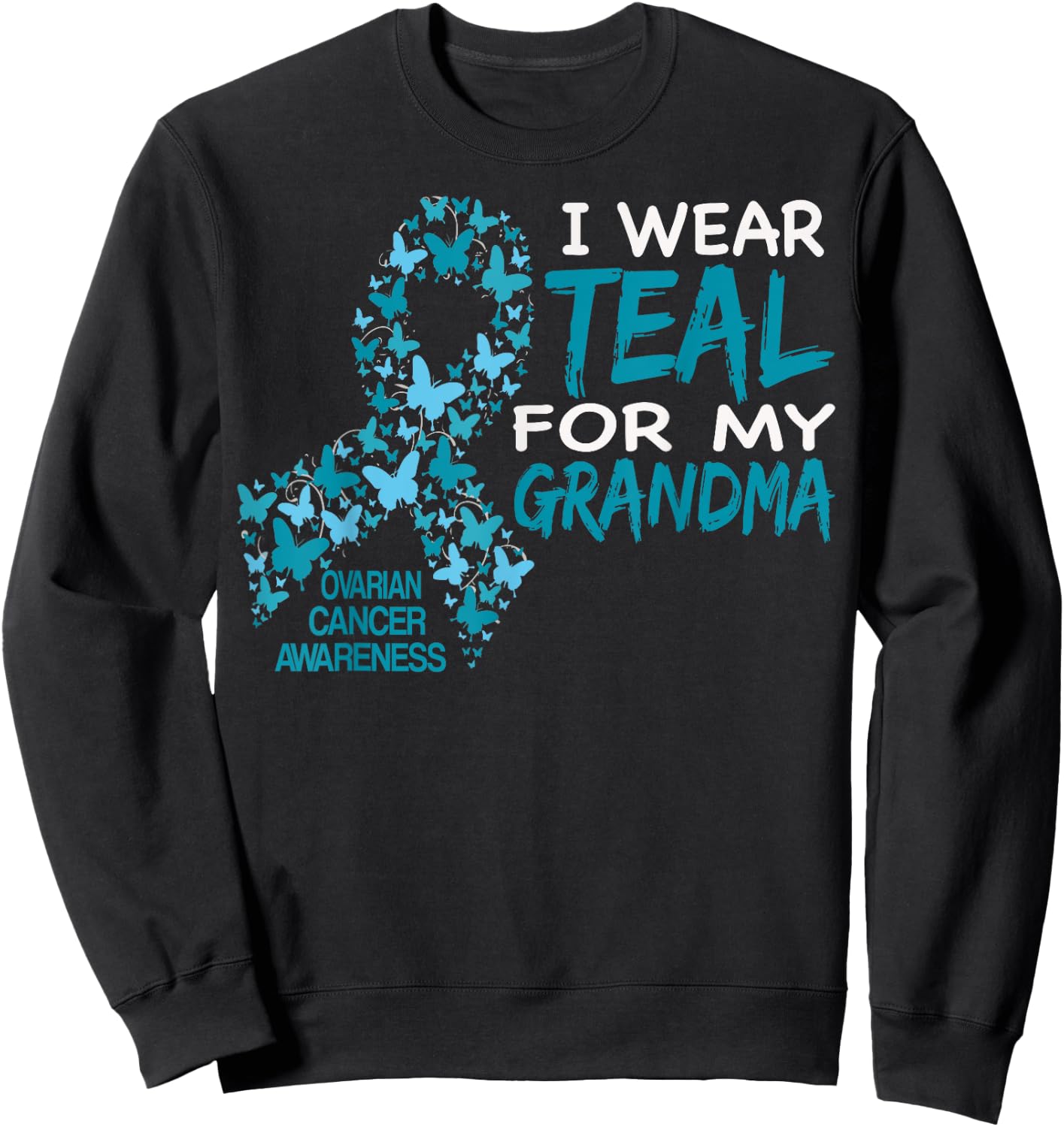 I Wear Teal For My Grandma Ovarian Cancer Awareness T Shirt Sweatshirt - Sweatshirt | Black