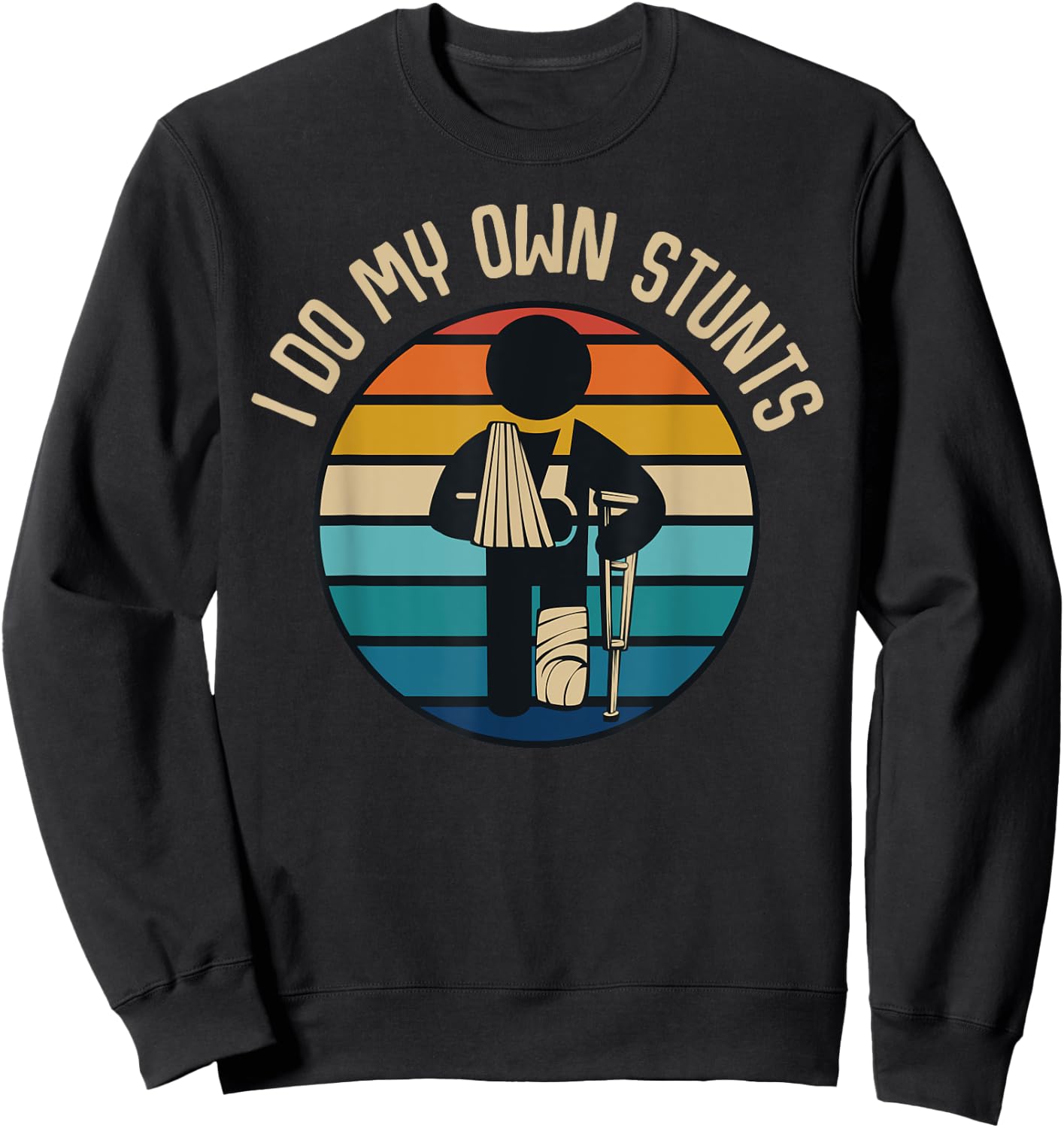 I Do My Own Stunts Get Well Gifts Funny Injury Broken Leg Sweatshirt - Sweatshirt | Black