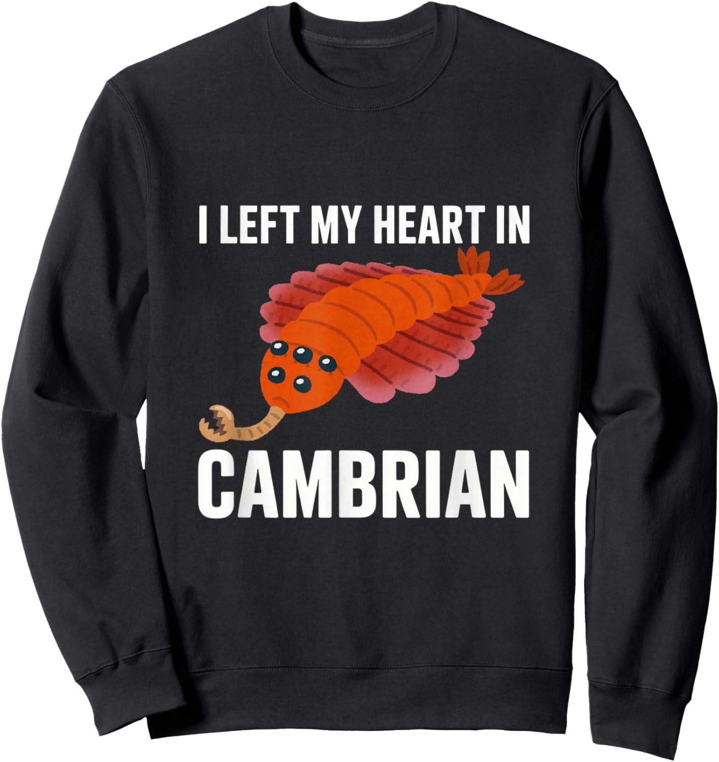 I Left My Heart in Cambrian Funny Opabinia Paleontology Sweatshirt - Sweatshirt | Black