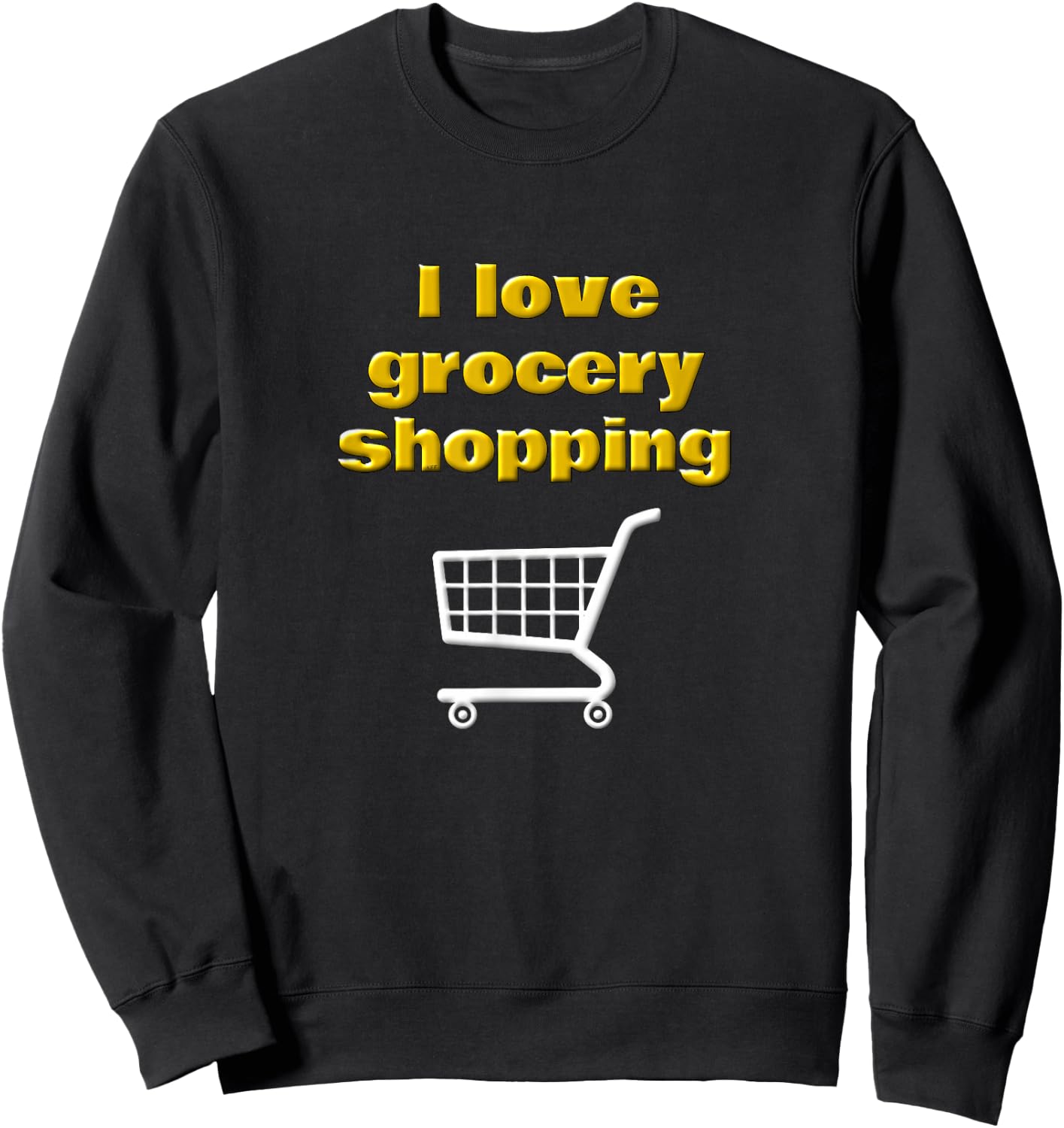 I Love Grocery Shopping Funny Chef Cook Food Shopper Saying Sweatshirt - Sweatshirt | Black